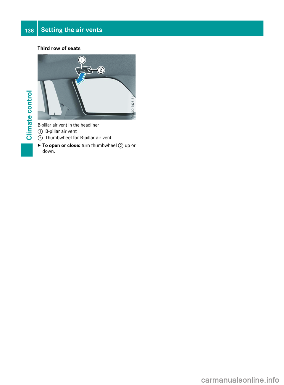 MERCEDES-BENZ GLS 2019 Owners Manual Third row of seats
B-pillar air vent in the headliner
0043
B-pillar air vent
0044 Thumbwheel for B-pillar air vent
X To open or close: turn thumbwheel0044up or
down. 138
Setting the air ventsClimate c MERCEDES-BENZ GLS 2019 Owners Manual Third row of seats
B-pillar air vent in the headliner
0043
B-pillar air vent
0044 Thumbwheel for B-pillar air vent
X To open or close: turn thumbwheel0044up or
down. 138
Setting the air ventsClimate c