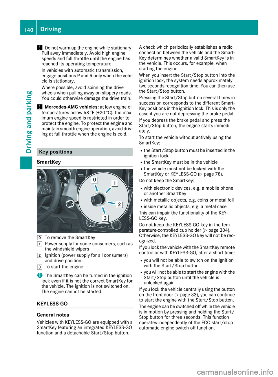 MERCEDES-BENZ GLS 2019  Owners Manual !
Do not warm up the engine while stationary.
Pull away immediately. Avoid high engine
speeds and full throttle until the engine has
reached its operating temperature.
In vehicles with automatic trans