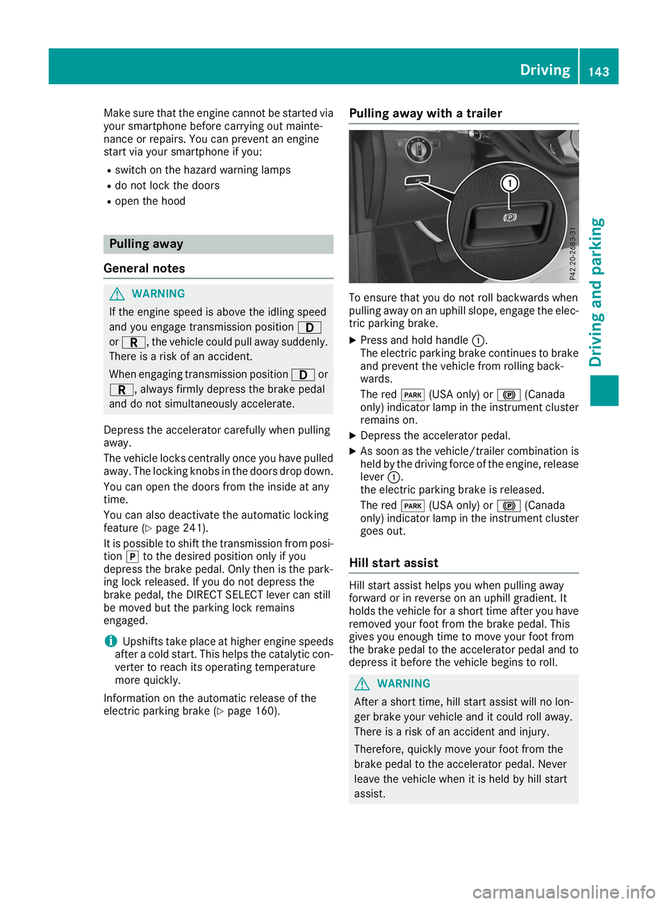 MERCEDES-BENZ GLS 2019  Owners Manual Make sure that the engine cannot be started via
your smartphone before carrying out mainte-
nance or repairs. You can prevent an engine
start via your smartphone if you:
R switch on the hazard warning