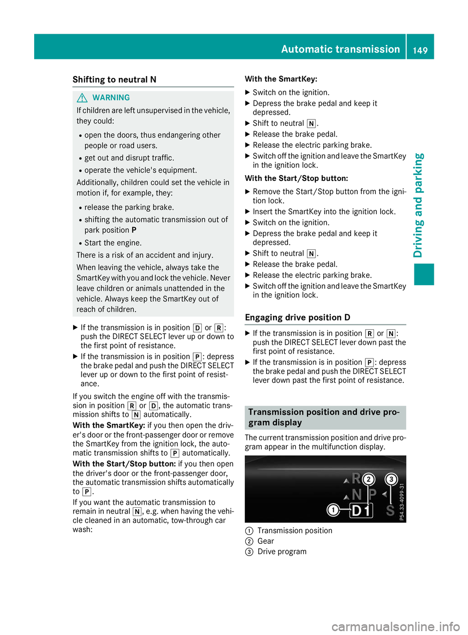 MERCEDES-BENZ GLS 2019 Owners Manual Shifting to neutral N
G
WARNING
If children are left unsupervised in the vehicle, they could:
R open the doors, thus endangering other
people or road users.
R get out and disrupt traffic.
R operate th MERCEDES-BENZ GLS 2019 Owners Manual Shifting to neutral N
G
WARNING
If children are left unsupervised in the vehicle, they could:
R open the doors, thus endangering other
people or road users.
R get out and disrupt traffic.
R operate th