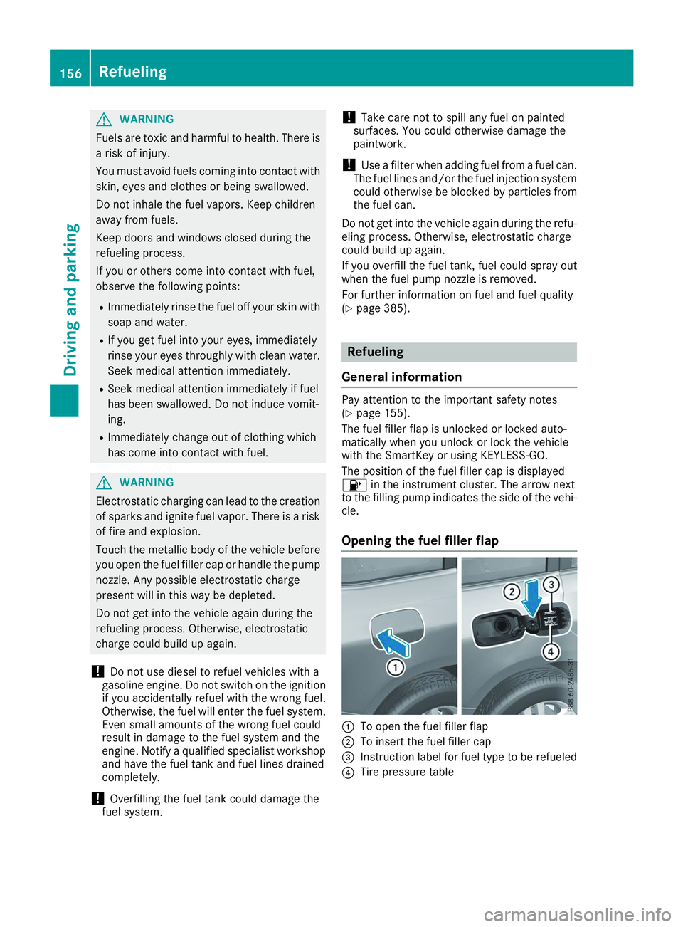 MERCEDES-BENZ GLS 2019 Owners Manual G
WARNING
Fuels are toxic and harmful to health. There is a risk of injury.
You must avoid fuels coming into contact with
skin, eyes and clothes or being swallowed.
Do not inhale the fuel vapors. Keep MERCEDES-BENZ GLS 2019 Owners Manual G
WARNING
Fuels are toxic and harmful to health. There is a risk of injury.
You must avoid fuels coming into contact with
skin, eyes and clothes or being swallowed.
Do not inhale the fuel vapors. Keep