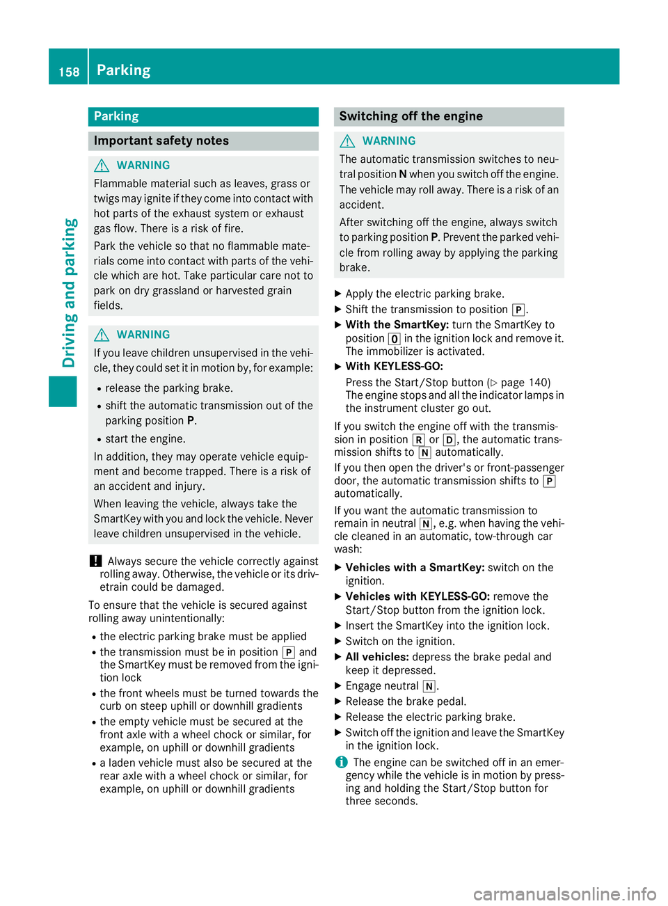 MERCEDES-BENZ GLS 2019 Owners Manual Parking
Important safety notes
G
WARNING
Flammable material such as leaves, grass or
twigs may ignite if they come into contact with hot parts of the exhaust system or exhaust
gas flow. There is a ris MERCEDES-BENZ GLS 2019 Owners Manual Parking
Important safety notes
G
WARNING
Flammable material such as leaves, grass or
twigs may ignite if they come into contact with hot parts of the exhaust system or exhaust
gas flow. There is a ris