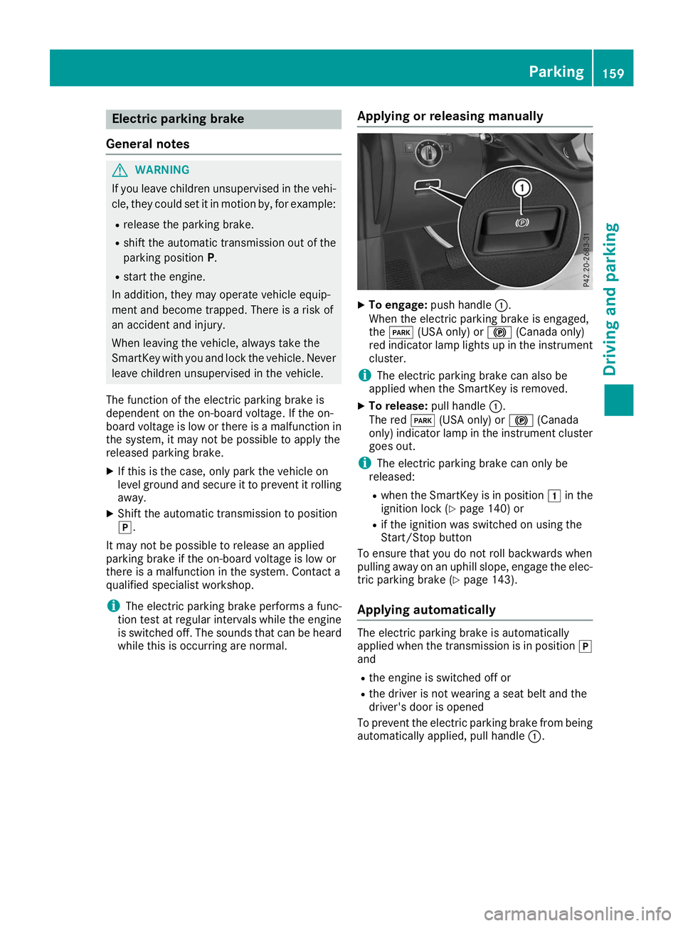 MERCEDES-BENZ GLS 2019 Owners Manual Electric parking brake
General notes G
WARNING
If you leave children unsupervised in the vehi- cle, they could set it in motion by, for example:
R release the parking brake.
R shift the automatic tran MERCEDES-BENZ GLS 2019 Owners Manual Electric parking brake
General notes G
WARNING
If you leave children unsupervised in the vehi- cle, they could set it in motion by, for example:
R release the parking brake.
R shift the automatic tran