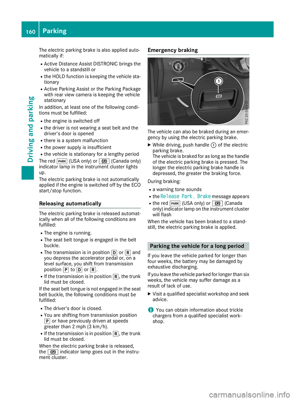 MERCEDES-BENZ GLS 2019 Owners Manual The electric parking brake is also applied auto-
matically if:
R Active Distance Assist DISTRONIC brings the
vehicle to a standstill or
R the HOLD function is keeping the vehicle sta-
tionary
R Active MERCEDES-BENZ GLS 2019 Owners Manual The electric parking brake is also applied auto-
matically if:
R Active Distance Assist DISTRONIC brings the
vehicle to a standstill or
R the HOLD function is keeping the vehicle sta-
tionary
R Active