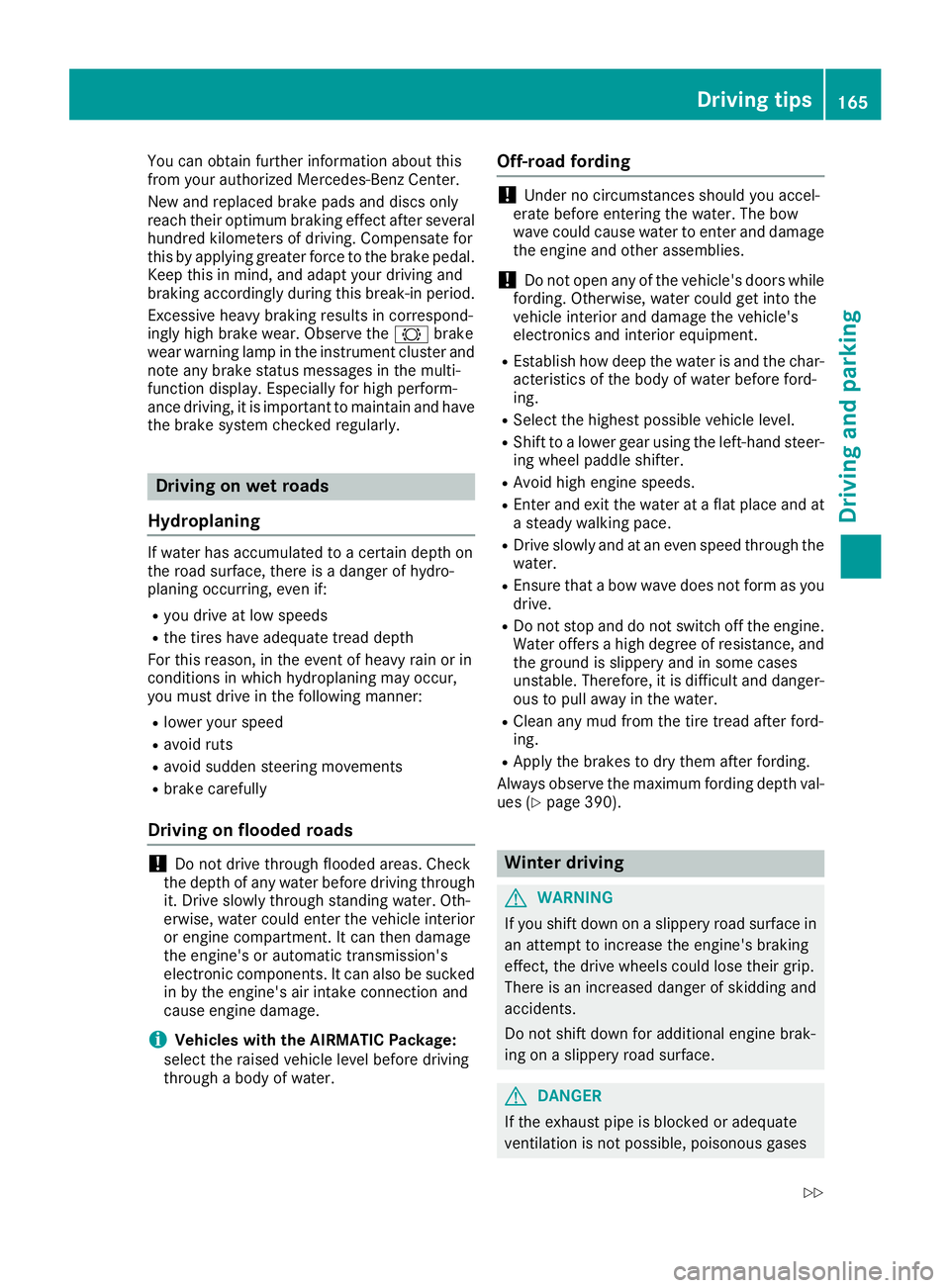 MERCEDES-BENZ GLS 2019 Owners Manual You can obtain further information about this
from your authorized Mercedes-Benz Center.
New and replaced brake pads and discs only
reach their optimum braking effect after several
hundred kilometers MERCEDES-BENZ GLS 2019 Owners Manual You can obtain further information about this
from your authorized Mercedes-Benz Center.
New and replaced brake pads and discs only
reach their optimum braking effect after several
hundred kilometers