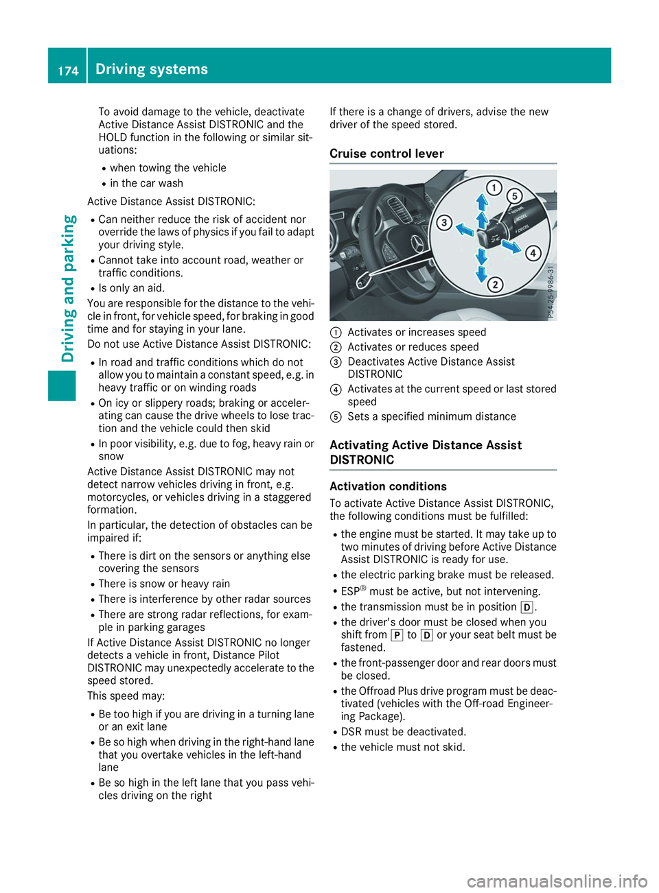 MERCEDES-BENZ GLS 2019  Owners Manual To avoid damage to the vehicle, deactivate
Active Distance Assist DISTRONIC and the
HOLD function in the following or similar sit-
uations:
R when towing the vehicle
R in the car wash
Active Distance 