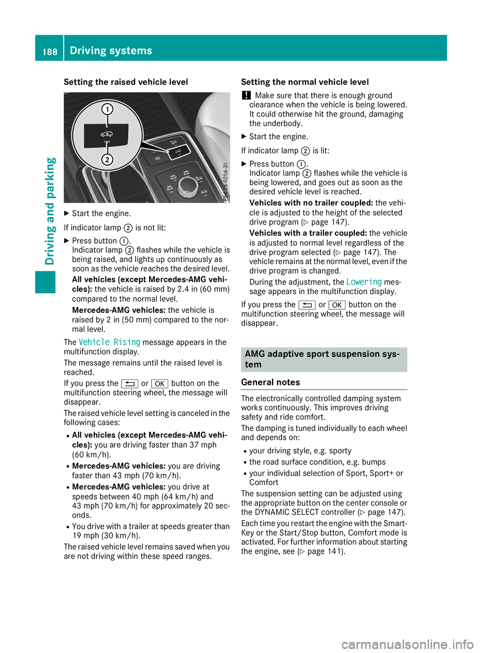 MERCEDES-BENZ GLS 2019 Owners Manual Setting the raised vehicle level
X
Start the engine.
If indicator lamp 0044is not lit:
X Press button 0043.
Indicator lamp 0044flashes while the vehicle is
being raised, and lights up continuously as
MERCEDES-BENZ GLS 2019 Owners Manual Setting the raised vehicle level
X
Start the engine.
If indicator lamp 0044is not lit:
X Press button 0043.
Indicator lamp 0044flashes while the vehicle is
being raised, and lights up continuously as