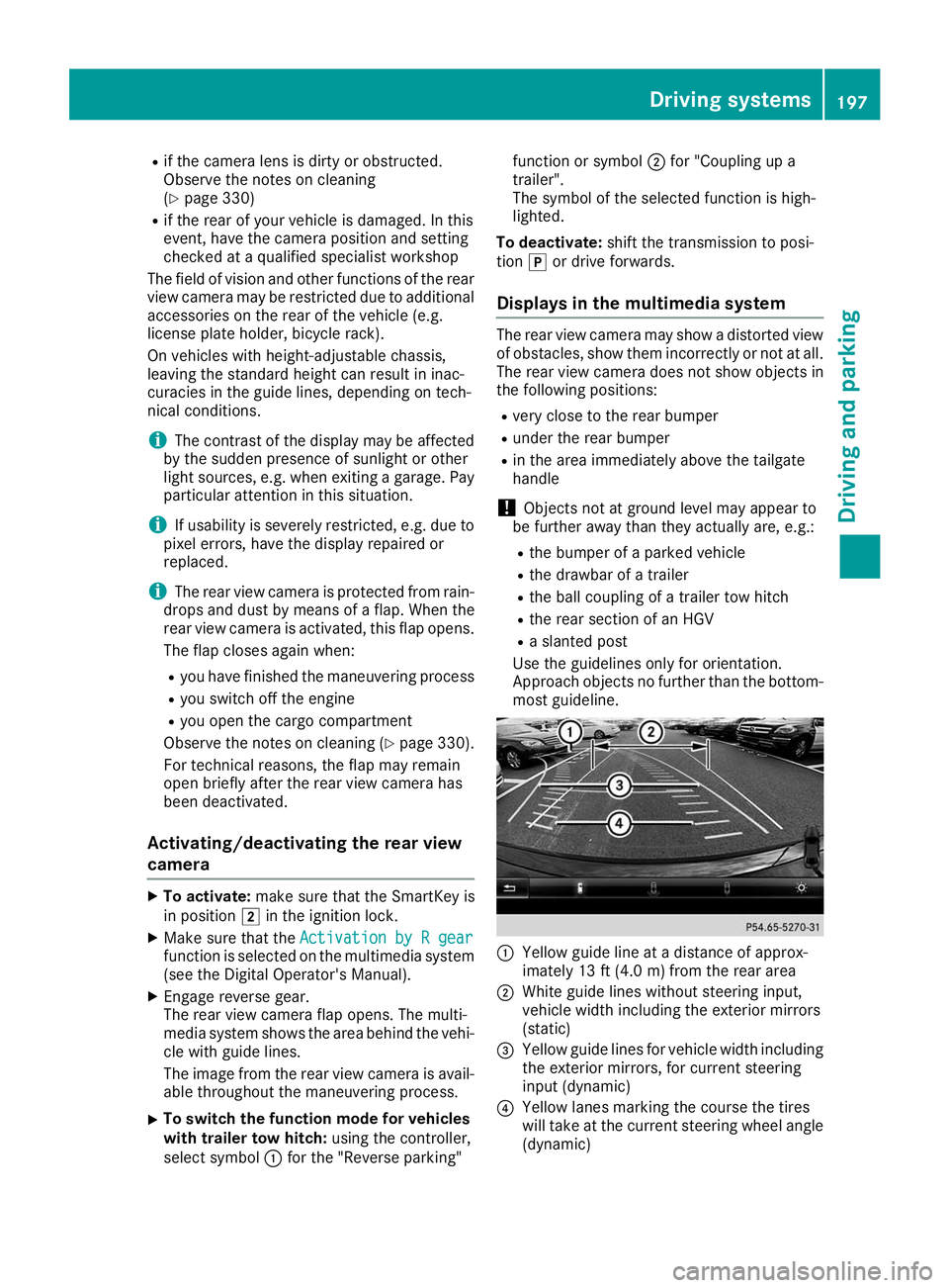 MERCEDES-BENZ GLS 2019  Owners Manual R
if the camera lens is dirty or obstructed.
Observe the notes on cleaning
(Y page 330)
R if the rear of your vehicle is damaged. In this
event, have the camera position and setting
checked at a quali