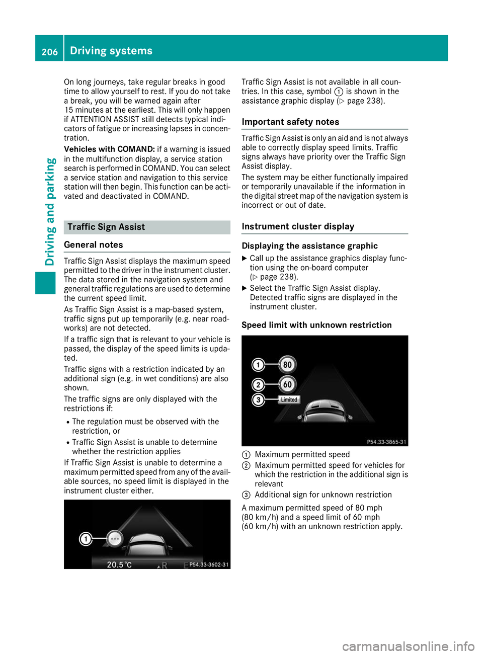 MERCEDES-BENZ GLS 2019  Owners Manual On long journeys, take regular breaks in good
time to allow yourself to rest. If you do not take a break, you will be warned again after
15 minutes at the earliest. This will only happen
if ATTENTION 