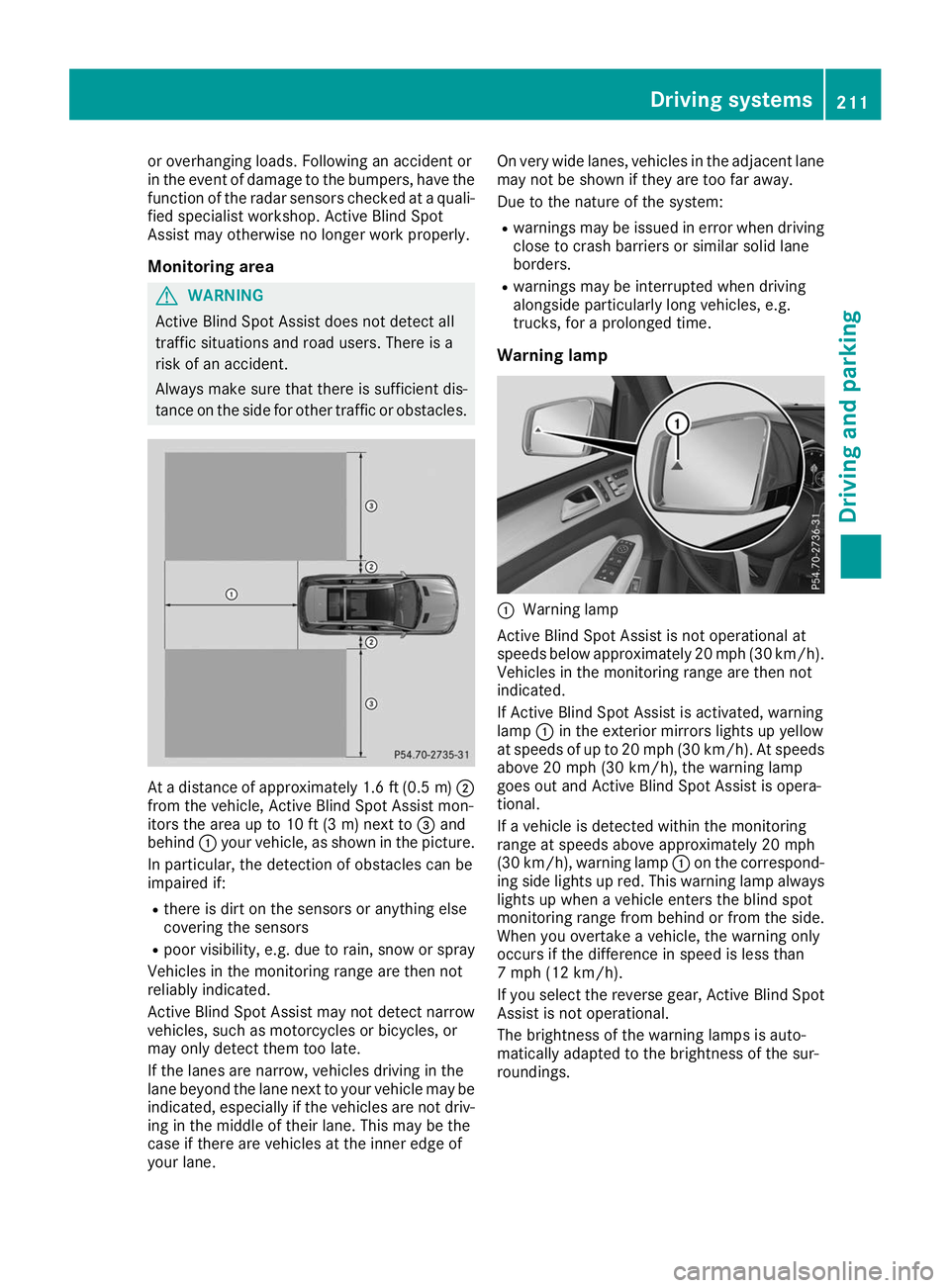 MERCEDES-BENZ GLS 2019  Owners Manual or overhanging loads. Following an accident or
in the event of damage to the bumpers, have the
function of the radar sensors checked at a quali-
fied specialist workshop. Active Blind Spot
Assist may 