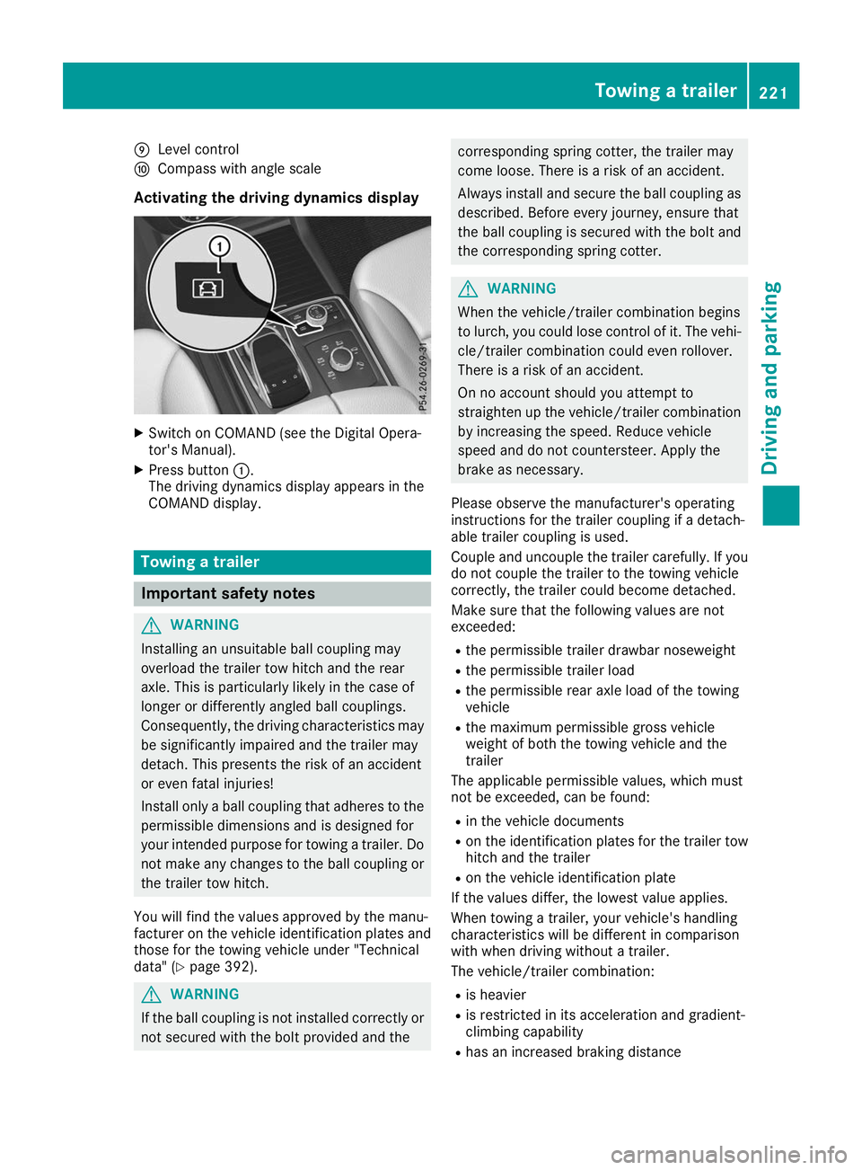 MERCEDES-BENZ GLS 2019  Owners Manual 006D
Level control
006E Compass with angle scale
Activating the driving dynamics display X
Switch on COMAND (see the Digital Opera-
tor's Manual).
X Press button 0043.
The driving dynamics display