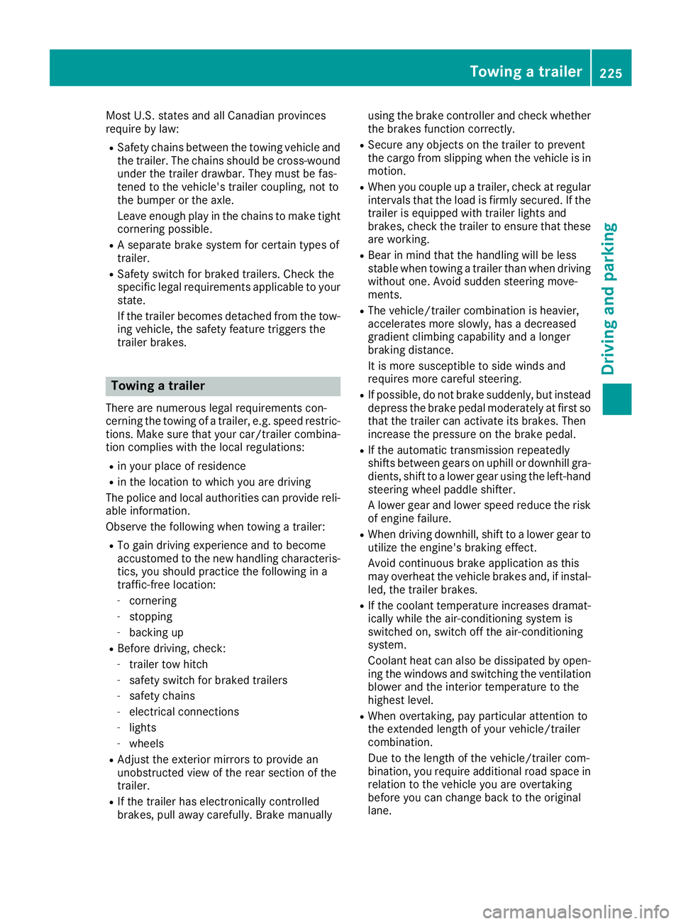 MERCEDES-BENZ GLS 2019  Owners Manual Most U.S. states and all Canadian provinces
require by law:
R Safety chains between the towing vehicle and
the trailer. The chains should be cross-woundunder the trailer drawbar. They must be fas-
ten