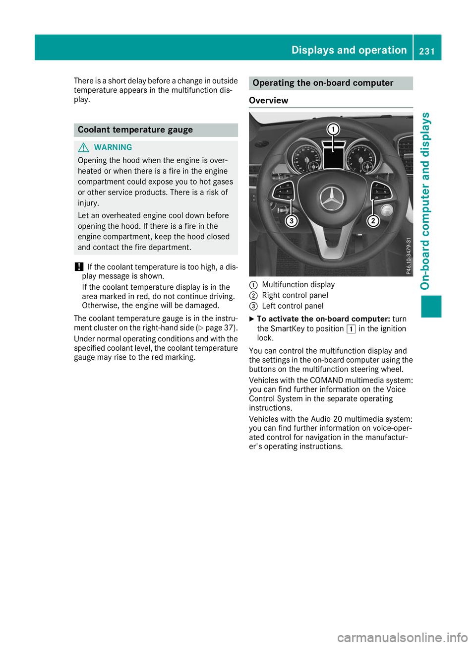 MERCEDES-BENZ GLS 2019  Owners Manual There is a short delay before a change in outside
temperature appears in the multifunction dis-
play. Coolant temperature gauge
G
WARNING
Opening the hood when the engine is over-
heated or when there