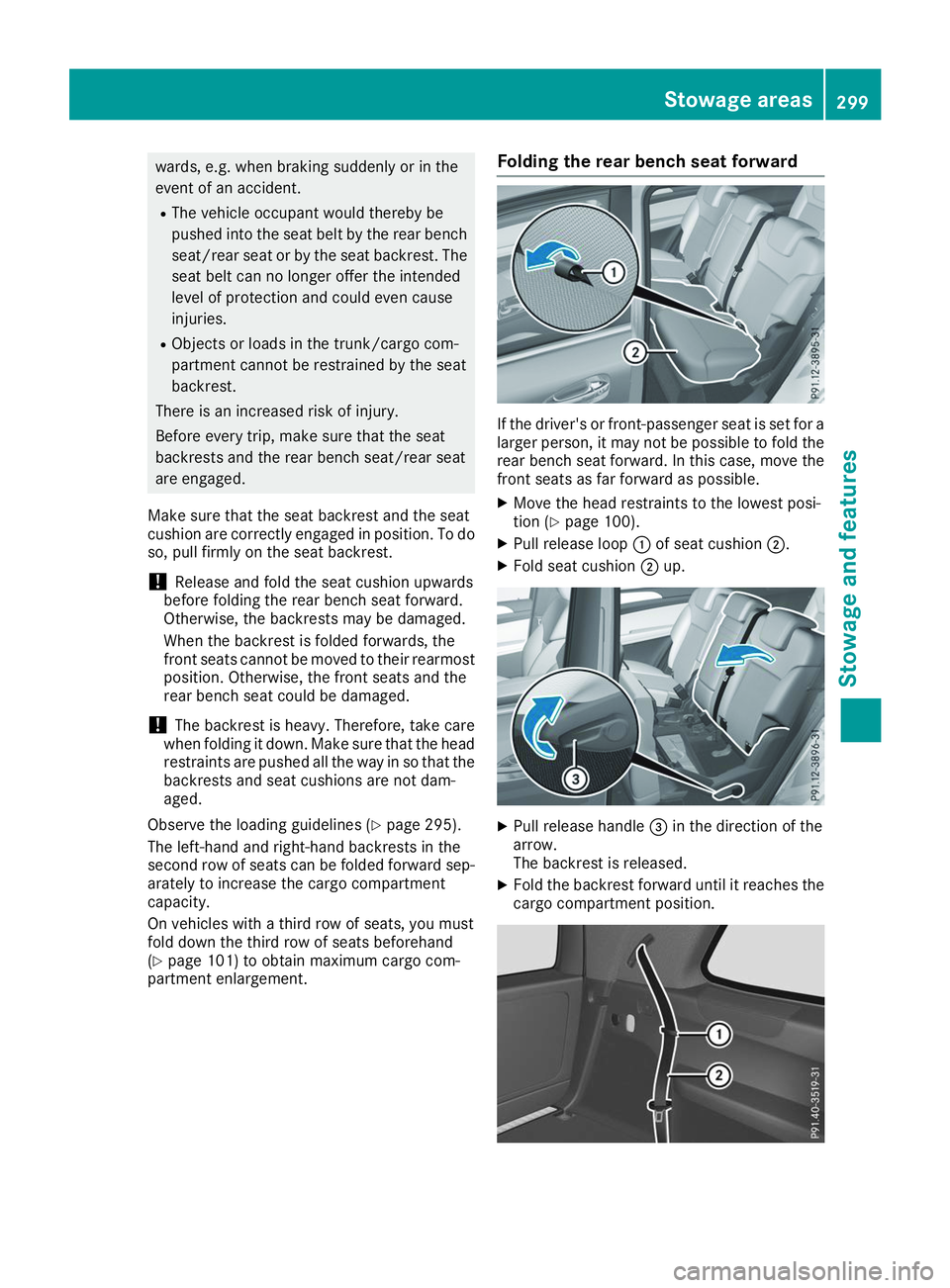 MERCEDES-BENZ GLS 2019  Owners Manual wards, e.g. when braking suddenly or in the
event of an accident.
R The vehicle occupant would thereby be
pushed into the seat belt by the rear bench
seat/rear seat or by the seat backrest. The
seat b