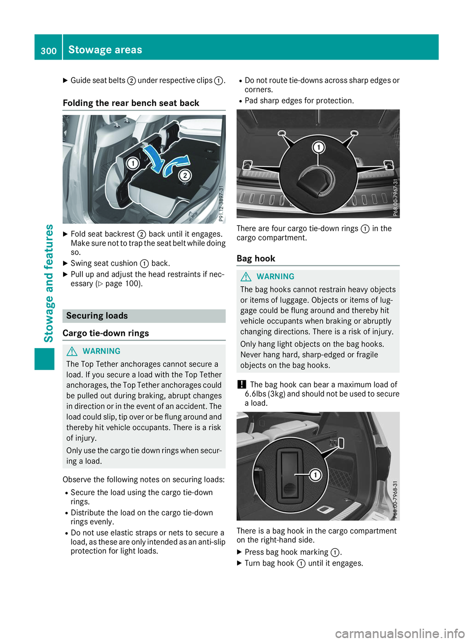 MERCEDES-BENZ GLS 2019  Owners Manual X
Guide seat belts 0044under respective clips 0043.
Folding the rear bench seat back X
Fold seat backrest 0044back until it engages.
Make sure not to trap the seat belt while doing so.
X Swing seat cu