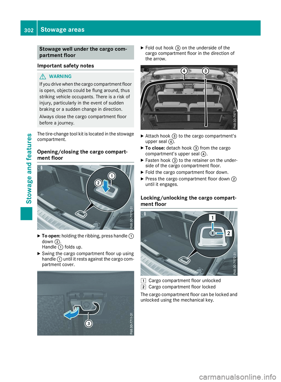 MERCEDES-BENZ GLS 2019  Owners Manual Stowage well under the cargo com-
partment floor
Important safety notes G
WARNING
If you drive when the cargo compartment floor is open, objects could be flung around, thus
striking vehicle occupants.