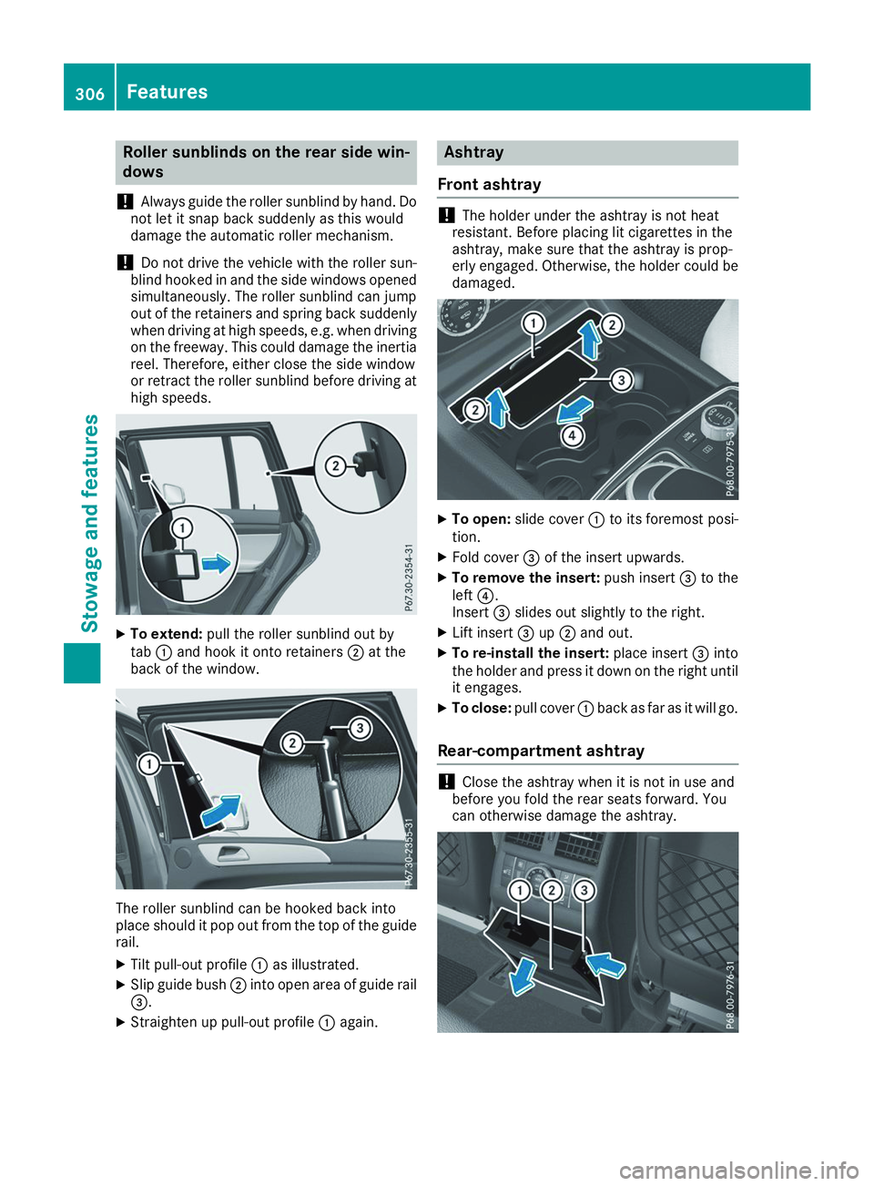 MERCEDES-BENZ GLS 2019  Owners Manual Roller sunblinds on the rear side win-
dows
! Always guide the roller sunblind by hand. Do
not let it snap back suddenly as this would
damage the automatic roller mechanism.
! Do not drive the vehicle