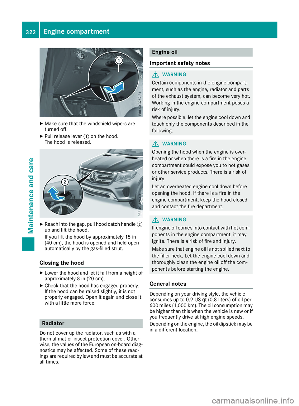 MERCEDES-BENZ GLS 2019  Owners Manual X
Make sure that the windshield wipers are
turned off.
X Pull release lever 0043on the hood.
The hood is released. X
Reach into the gap, pull hood catch handle 0044
up and lift the hood.
If you lift t