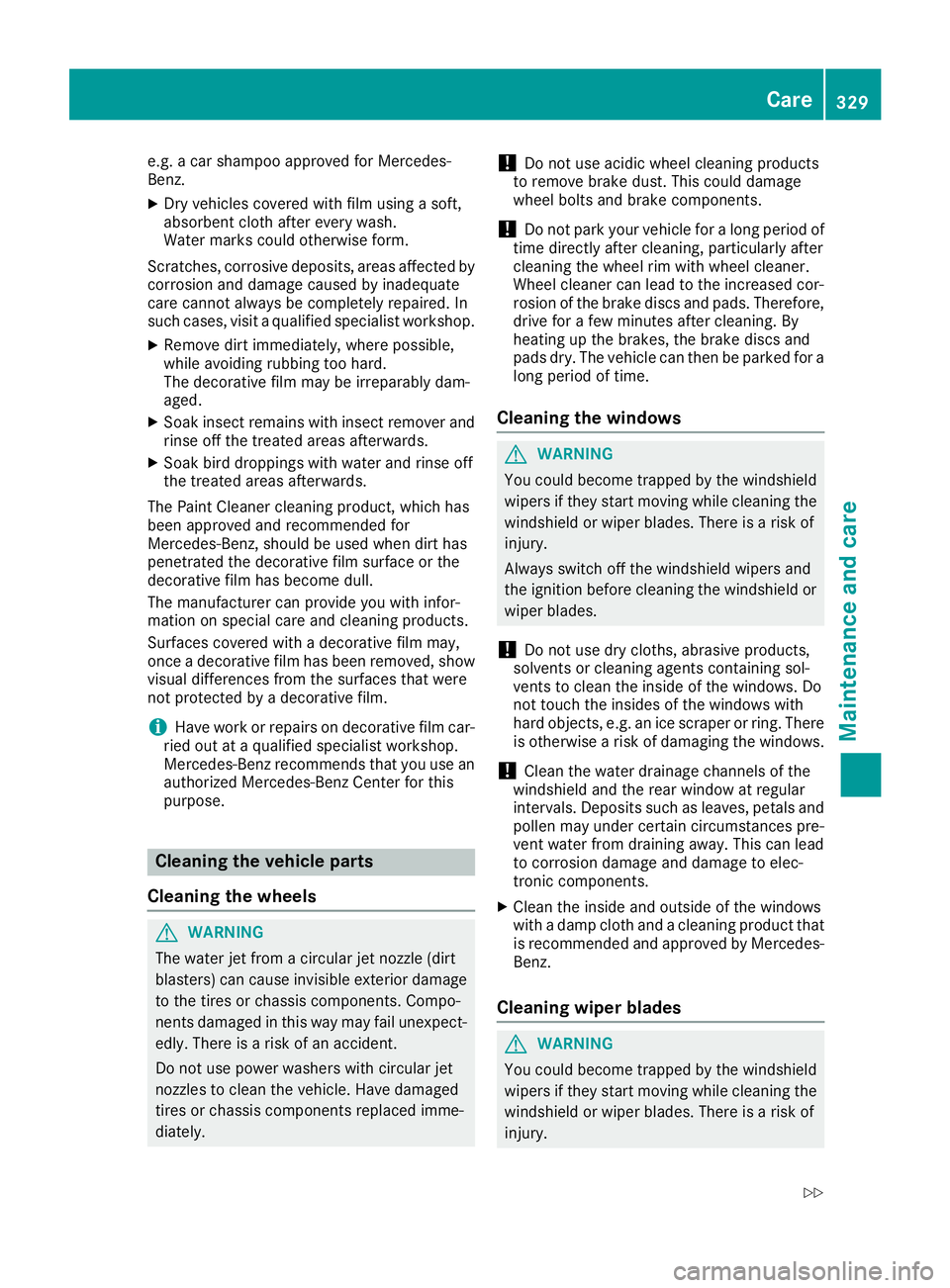 MERCEDES-BENZ GLS 2019 Owners Manual e.g. a car shampoo approved for Mercedes-
Benz.
X Dry vehicles covered with film using a soft,
absorbent cloth after every wash.
Water marks could otherwise form.
Scratches, corrosive deposits, areas MERCEDES-BENZ GLS 2019 Owners Manual e.g. a car shampoo approved for Mercedes-
Benz.
X Dry vehicles covered with film using a soft,
absorbent cloth after every wash.
Water marks could otherwise form.
Scratches, corrosive deposits, areas