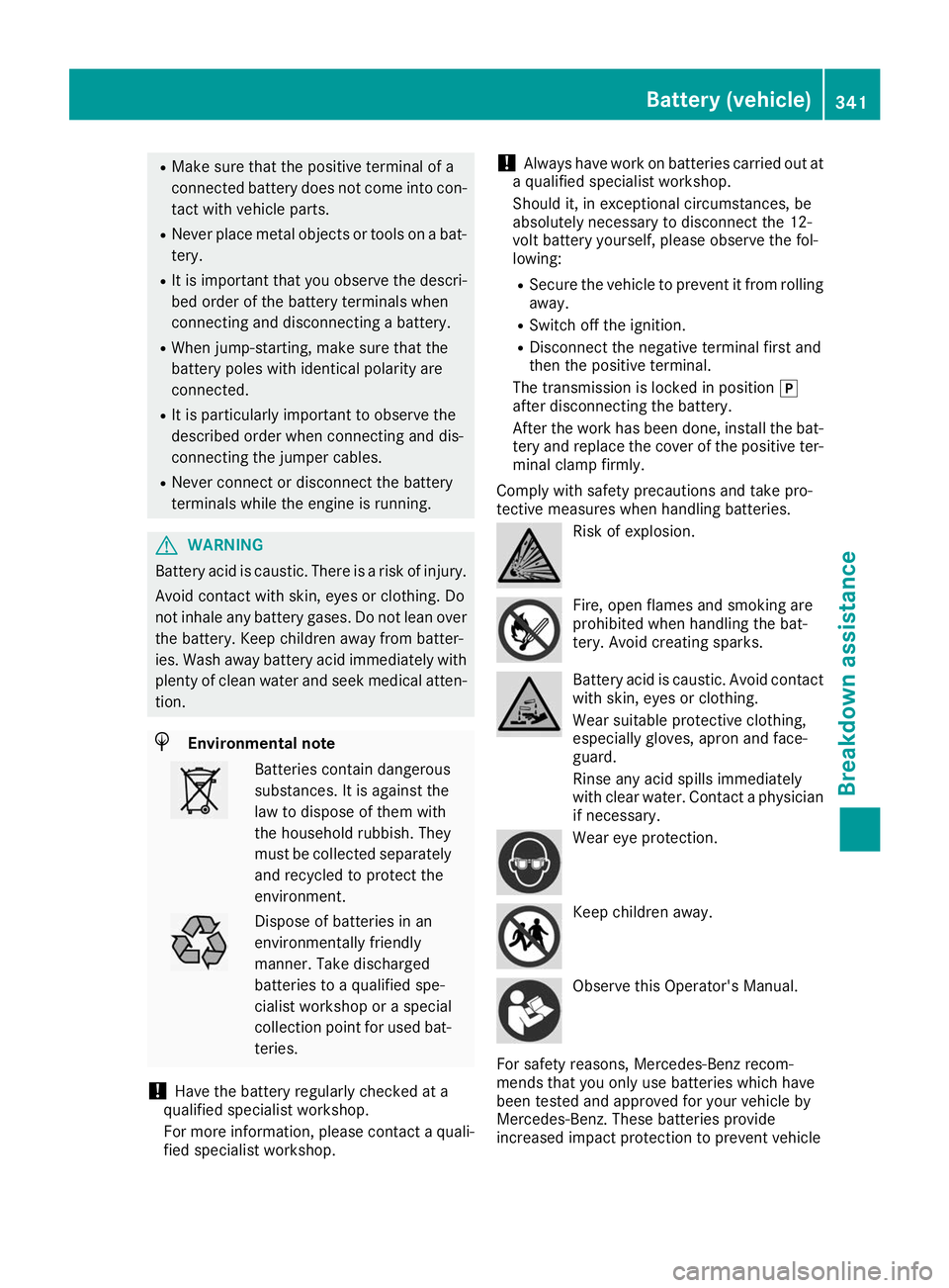 MERCEDES-BENZ GLS 2019 Owners Manual R
Make sure that the positive terminal of a
connected battery does not come into con-
tact with vehicle parts.
R Never place metal objects or tools on a bat-
tery.
R It is important that you observe t MERCEDES-BENZ GLS 2019 Owners Manual R
Make sure that the positive terminal of a
connected battery does not come into con-
tact with vehicle parts.
R Never place metal objects or tools on a bat-
tery.
R It is important that you observe t