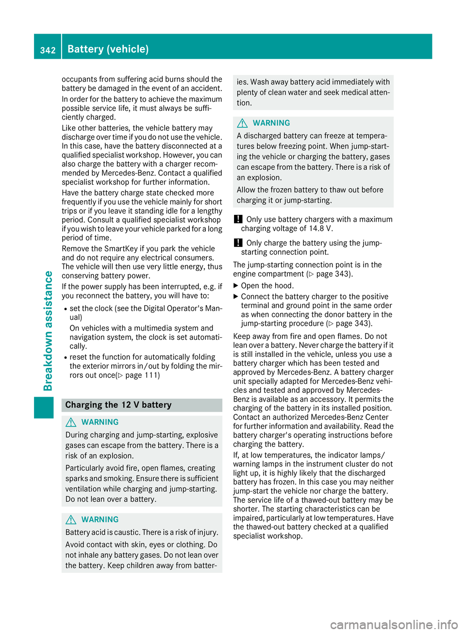 MERCEDES-BENZ GLS 2019 Owners Manual occupants from suffering acid burns should the
battery be damaged in the event of an accident.
In order for the battery to achieve the maximum possible service life, it must always be suffi-
ciently c MERCEDES-BENZ GLS 2019 Owners Manual occupants from suffering acid burns should the
battery be damaged in the event of an accident.
In order for the battery to achieve the maximum possible service life, it must always be suffi-
ciently c