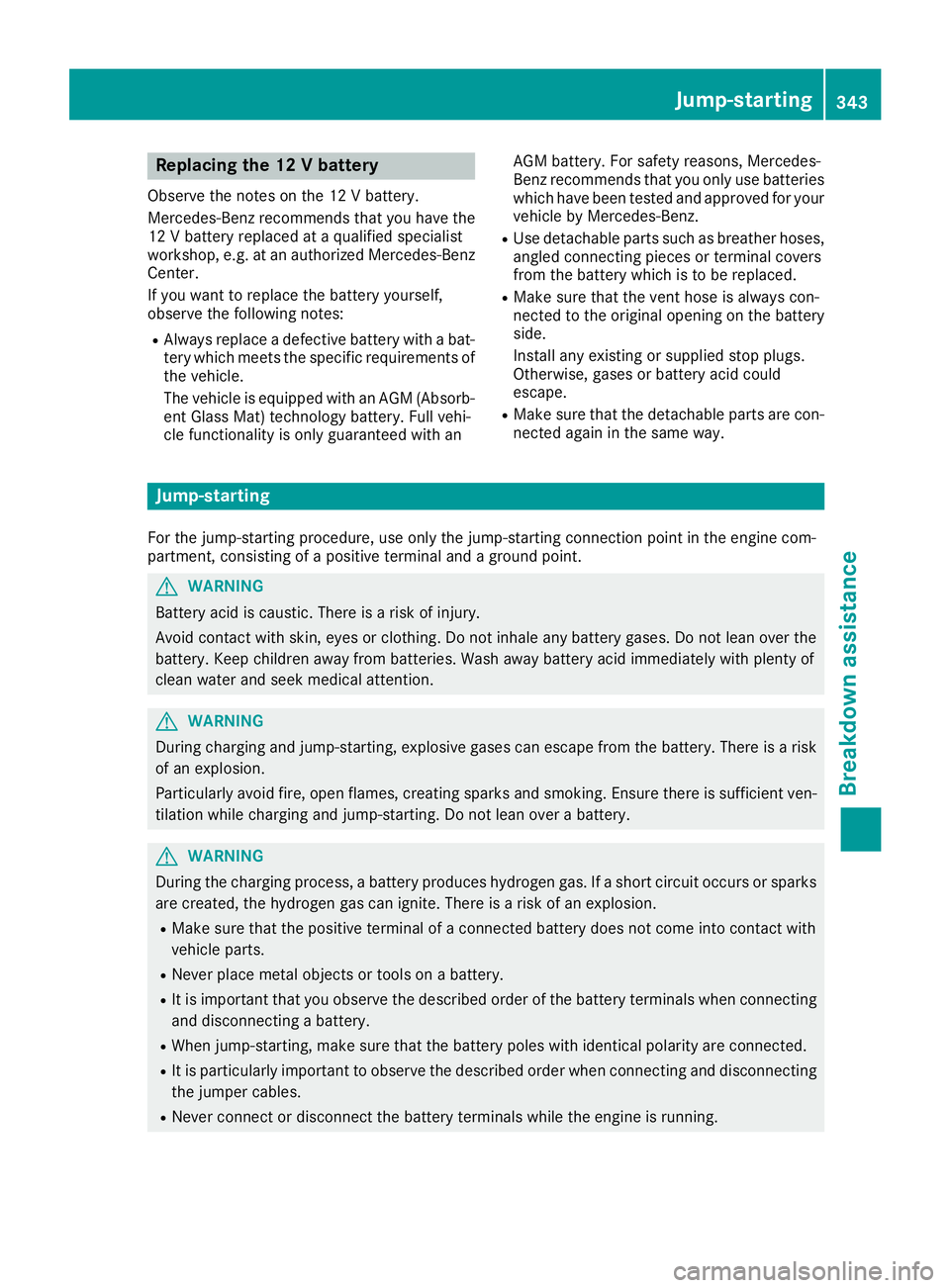 MERCEDES-BENZ GLS 2019 Owners Manual Replacing the 12 V battery
Observe the notes on the 12 V battery.
Mercedes-Benz recommends that you have the
12 V battery replaced at a qualified specialist
workshop, e.g. at an authorized Mercedes-Be MERCEDES-BENZ GLS 2019 Owners Manual Replacing the 12 V battery
Observe the notes on the 12 V battery.
Mercedes-Benz recommends that you have the
12 V battery replaced at a qualified specialist
workshop, e.g. at an authorized Mercedes-Be