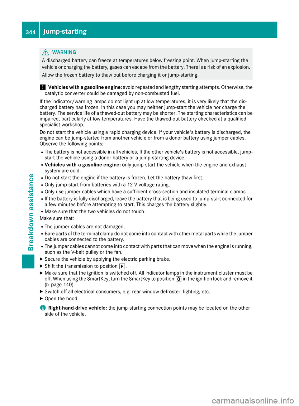 MERCEDES-BENZ GLS 2019 Owners Manual G
WARNING
A discharged battery can freeze at temperatures below freezing point. When jump-starting the
vehicle or charging the battery, gases can escape from the battery. There is a risk of an explosi MERCEDES-BENZ GLS 2019 Owners Manual G
WARNING
A discharged battery can freeze at temperatures below freezing point. When jump-starting the
vehicle or charging the battery, gases can escape from the battery. There is a risk of an explosi