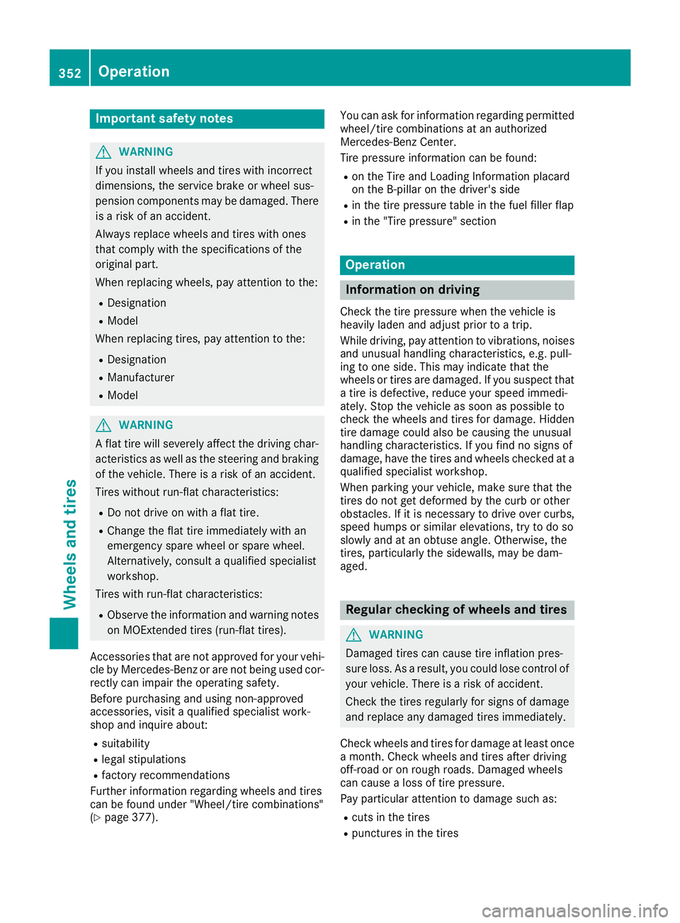 MERCEDES-BENZ GLS 2019 Owners Manual Important safety notes
G
WARNING
If you install wheels and tires with incorrect
dimensions, the service brake or wheel sus-
pension components may be damaged. There is a risk of an accident.
Always re MERCEDES-BENZ GLS 2019 Owners Manual Important safety notes
G
WARNING
If you install wheels and tires with incorrect
dimensions, the service brake or wheel sus-
pension components may be damaged. There is a risk of an accident.
Always re