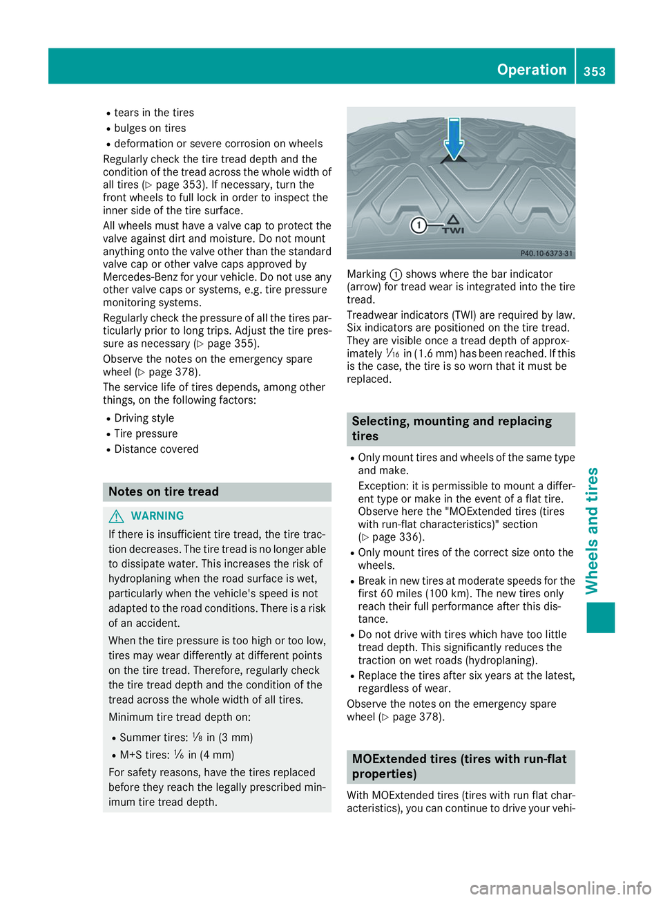 MERCEDES-BENZ GLS 2019 Owners Manual R
tears in the tires
R bulges on tires
R deformation or severe corrosion on wheels
Regularly check the tire tread depth and the
condition of the tread across the whole width of
all tires (Y page 353). MERCEDES-BENZ GLS 2019 Owners Manual R
tears in the tires
R bulges on tires
R deformation or severe corrosion on wheels
Regularly check the tire tread depth and the
condition of the tread across the whole width of
all tires (Y page 353).