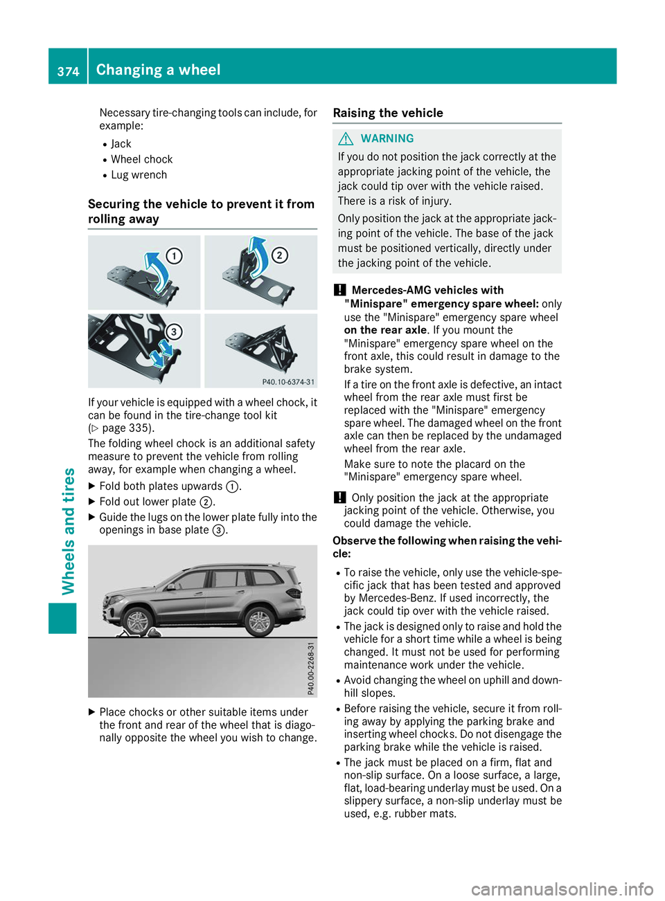 MERCEDES-BENZ GLS 2019 Owners Manual Necessary tire-changing tools can include, for
example:
R Jack
R Wheel chock
R Lug wrench
Securing the vehicle to prevent it from
rolling away If your vehicle is equipped with a wheel chock, it
can be MERCEDES-BENZ GLS 2019 Owners Manual Necessary tire-changing tools can include, for
example:
R Jack
R Wheel chock
R Lug wrench
Securing the vehicle to prevent it from
rolling away If your vehicle is equipped with a wheel chock, it
can be