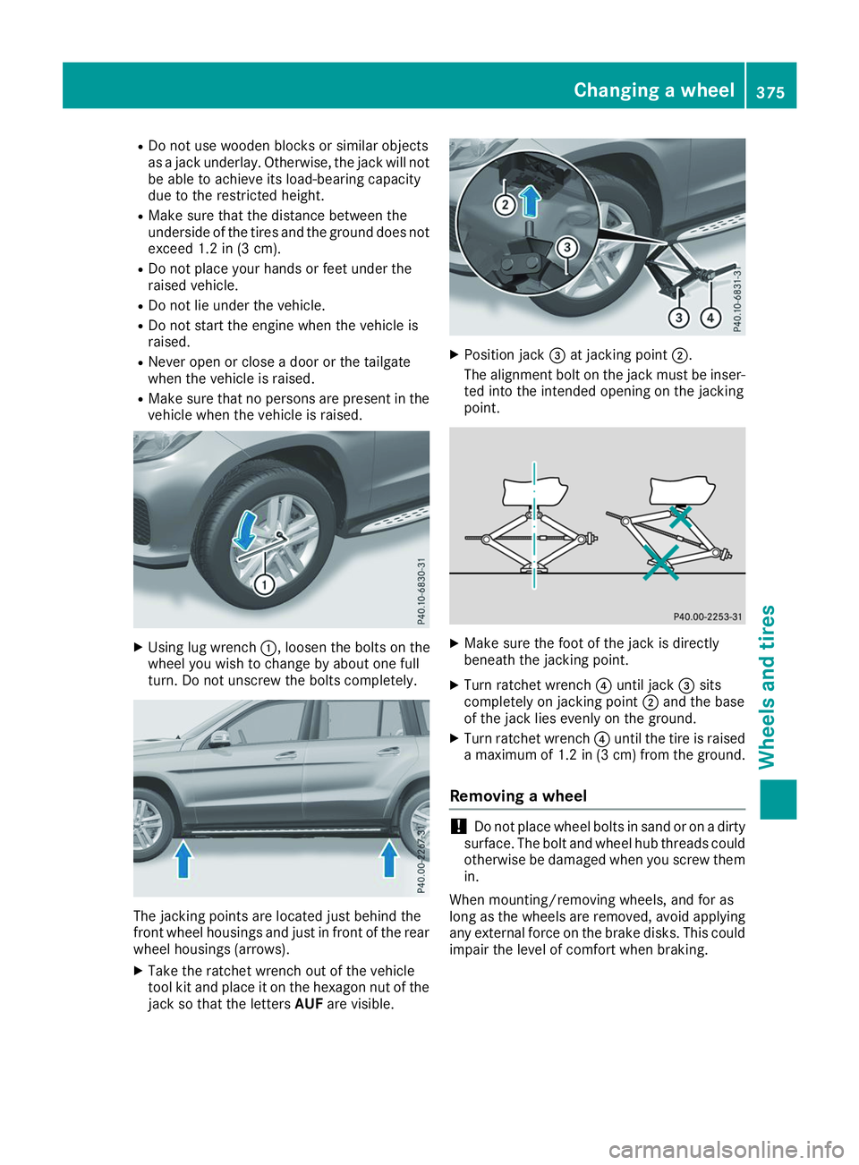MERCEDES-BENZ GLS 2019 Owners Manual R
Do not use wooden blocks or similar objects
as a jack underlay. Otherwise, the jack will not be able to achieve its load-bearing capacity
due to the restricted height.
R Make sure that the distance MERCEDES-BENZ GLS 2019 Owners Manual R
Do not use wooden blocks or similar objects
as a jack underlay. Otherwise, the jack will not be able to achieve its load-bearing capacity
due to the restricted height.
R Make sure that the distance