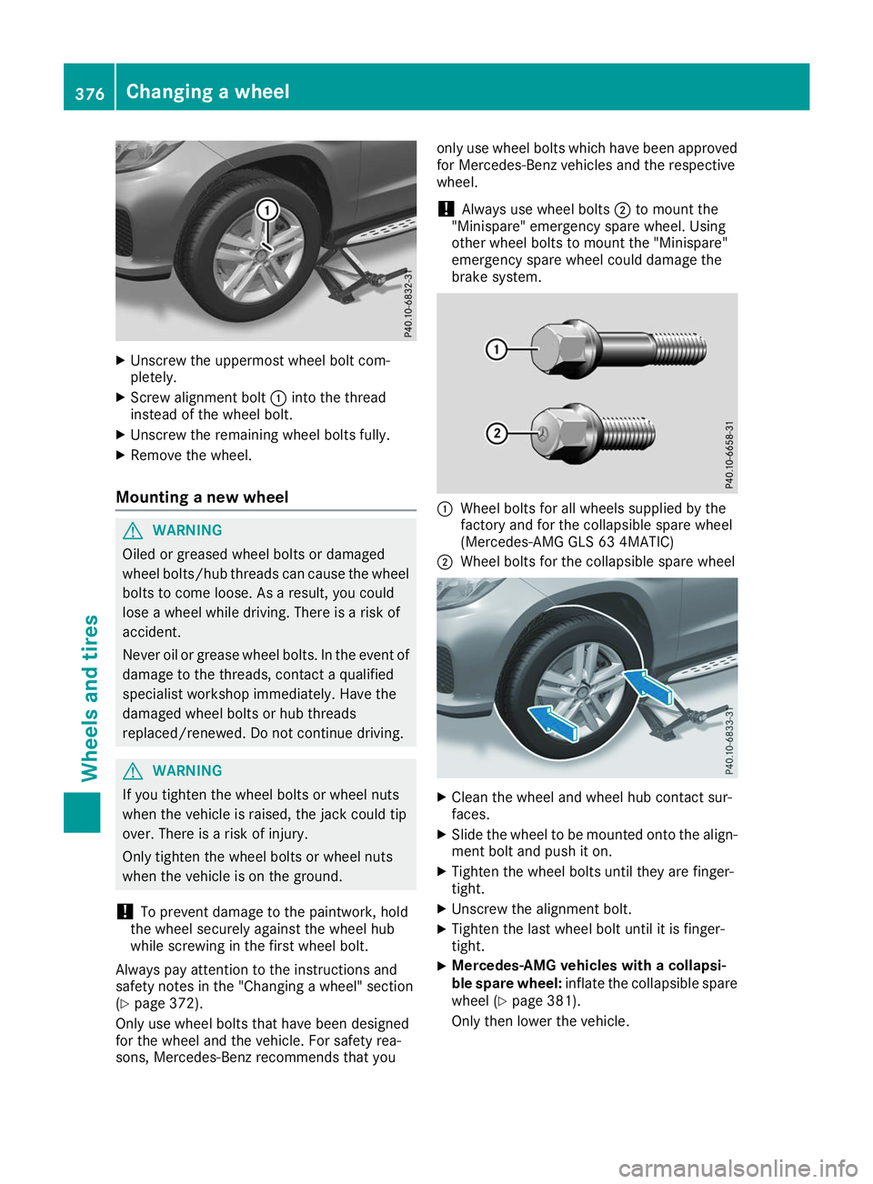 MERCEDES-BENZ GLS 2019 Owners Manual X
Unscrew the uppermost wheel bolt com-
pletely.
X Screw alignment bolt 0043into the thread
instead of the wheel bolt.
X Unscrew the remaining wheel bolts fully.
X Remove the wheel.
Mounting a new whe MERCEDES-BENZ GLS 2019 Owners Manual X
Unscrew the uppermost wheel bolt com-
pletely.
X Screw alignment bolt 0043into the thread
instead of the wheel bolt.
X Unscrew the remaining wheel bolts fully.
X Remove the wheel.
Mounting a new whe