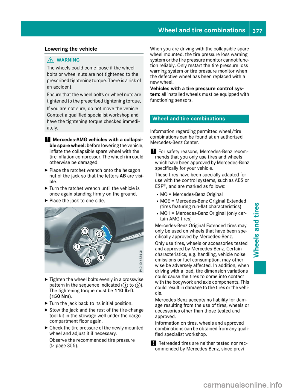 MERCEDES-BENZ GLS 2019 Owners Manual Lowering the vehicle
G
WARNING
The wheels could come loose if the wheel
bolts or wheel nuts are not tightened to the
prescribed tightening torque. There is a risk of an accident.
Ensure that the wheel MERCEDES-BENZ GLS 2019 Owners Manual Lowering the vehicle
G
WARNING
The wheels could come loose if the wheel
bolts or wheel nuts are not tightened to the
prescribed tightening torque. There is a risk of an accident.
Ensure that the wheel
