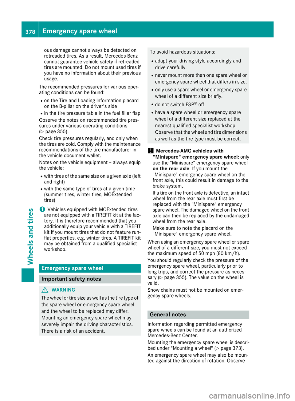 MERCEDES-BENZ GLS 2019 Owners Manual ous damage cannot always be detected on
retreaded tires. As a result, Mercedes-Benz
cannot guarantee vehicle safety if retreaded
tires are mounted. Do not mount used tires if
you have no information a MERCEDES-BENZ GLS 2019 Owners Manual ous damage cannot always be detected on
retreaded tires. As a result, Mercedes-Benz
cannot guarantee vehicle safety if retreaded
tires are mounted. Do not mount used tires if
you have no information a
