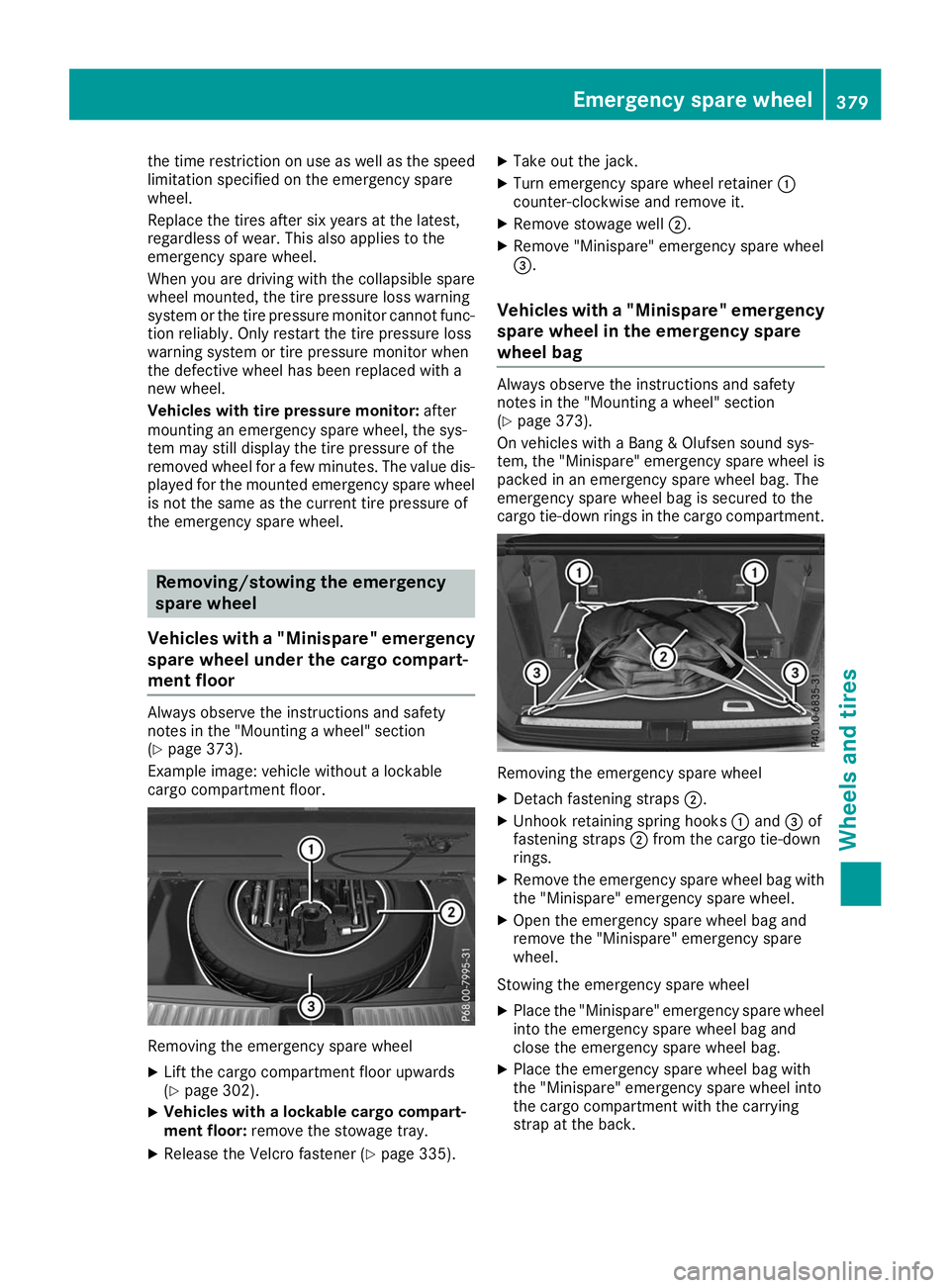 MERCEDES-BENZ GLS 2019  Owners Manual the time restriction on use as well as the speed
limitation specified on the emergency spare
wheel.
Replace the tires after six years at the latest,
regardless of wear. This also applies to the
emerge