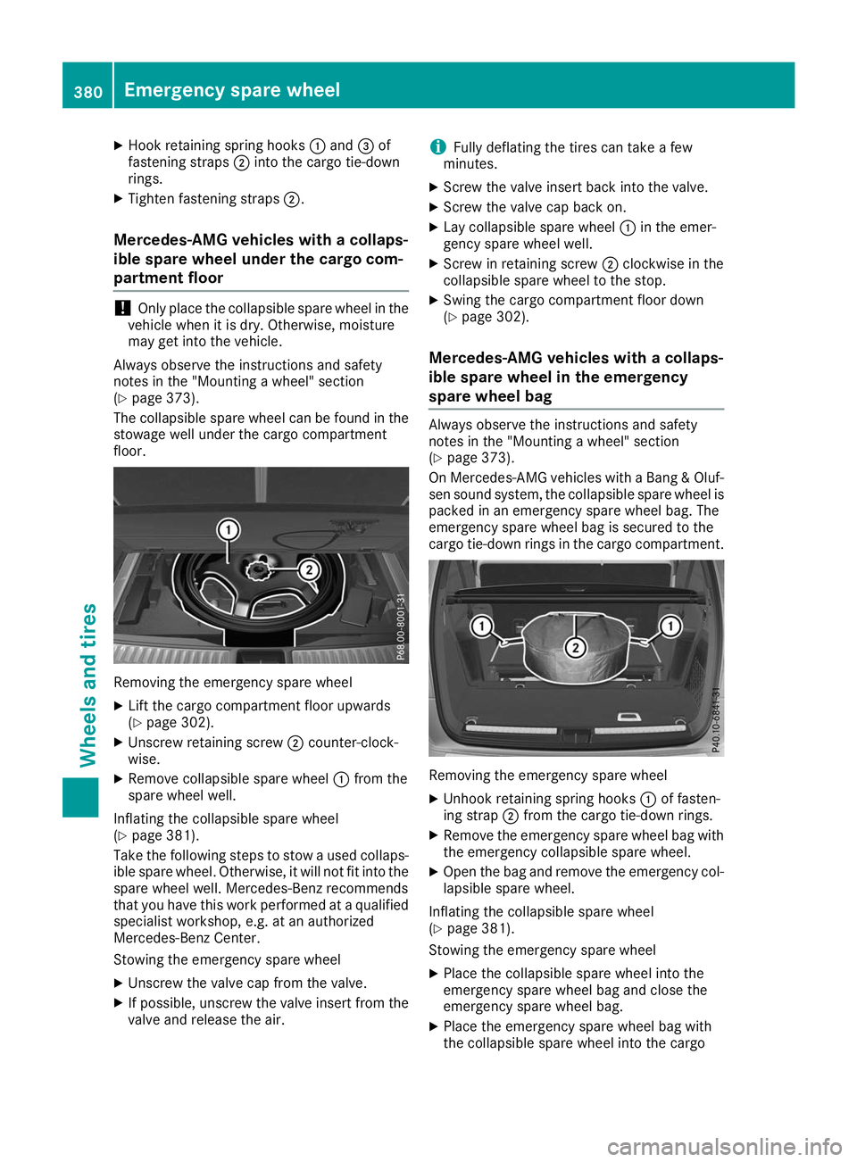 MERCEDES-BENZ GLS 2019  Owners Manual X
Hook retaining spring hooks 0043and 0087of
fastening straps 0044into the cargo tie-down
rings.
X Tighten fastening straps 0044.
Mercedes-AMG vehicles with a collaps-
ible spare wheel under the cargo