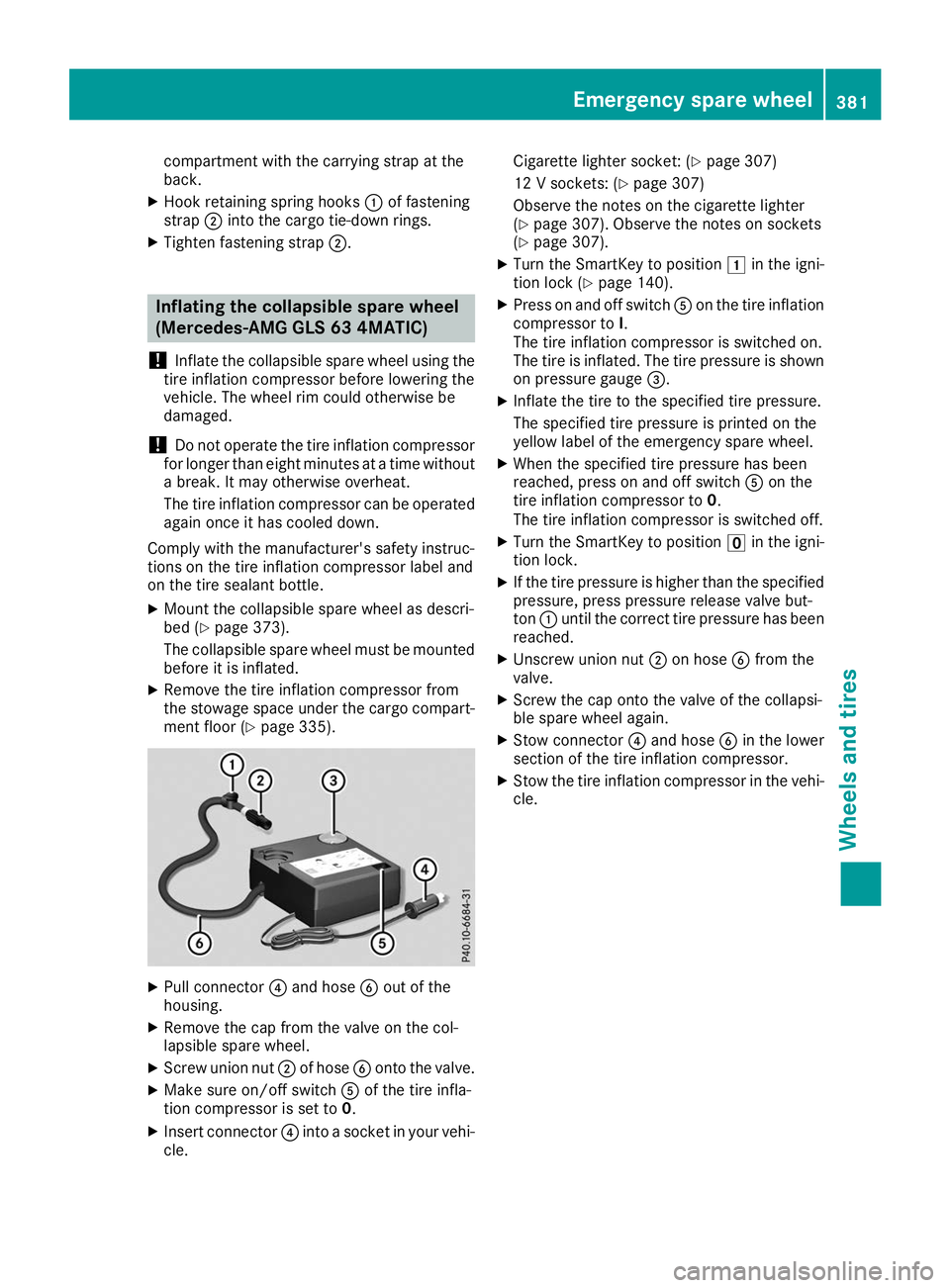 MERCEDES-BENZ GLS 2019  Owners Manual compartment with the carrying strap at the
back.
X Hook retaining spring hooks 0043of fastening
strap 0044into the cargo tie-down rings.
X Tighten fastening strap 0044.Inflating the collapsible spare 
