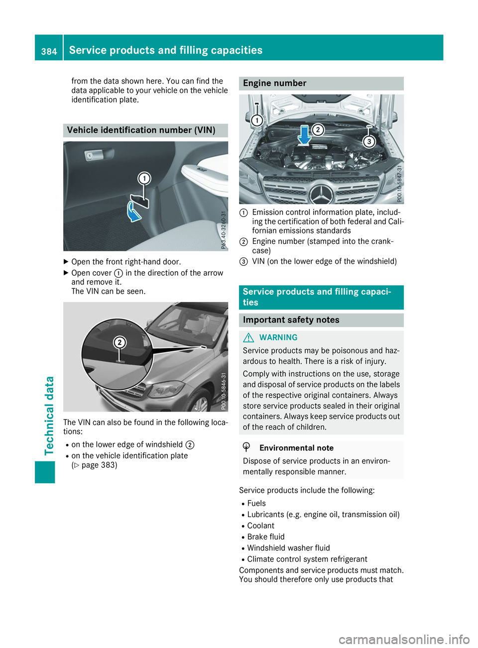 MERCEDES-BENZ GLS 2019  Owners Manual from the data shown here. You can find the
data applicable to your vehicle on the vehicle
identification plate. Vehicle identification number (VIN)
X
Open the front right-hand door.
X Open cover 0043i