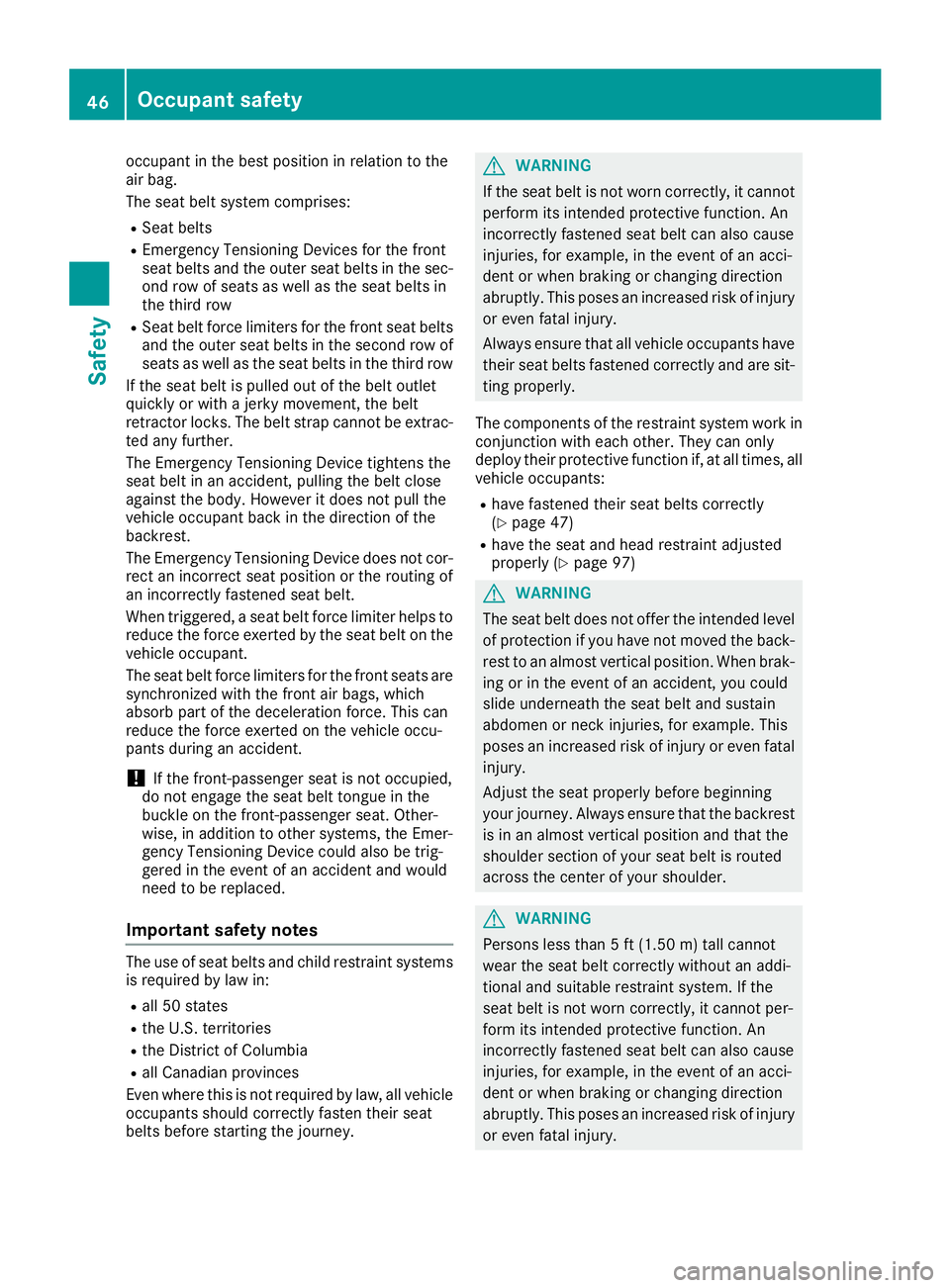 MERCEDES-BENZ GLS 2019 Service Manual occupant in the best position in relation to the
air bag.
The seat belt system comprises:
R Seat belts
R Emergency Tensioning Devices for the front
seat belts and the outer seat belts in the sec- ond MERCEDES-BENZ GLS 2019 Service Manual occupant in the best position in relation to the
air bag.
The seat belt system comprises:
R Seat belts
R Emergency Tensioning Devices for the front
seat belts and the outer seat belts in the sec- ond