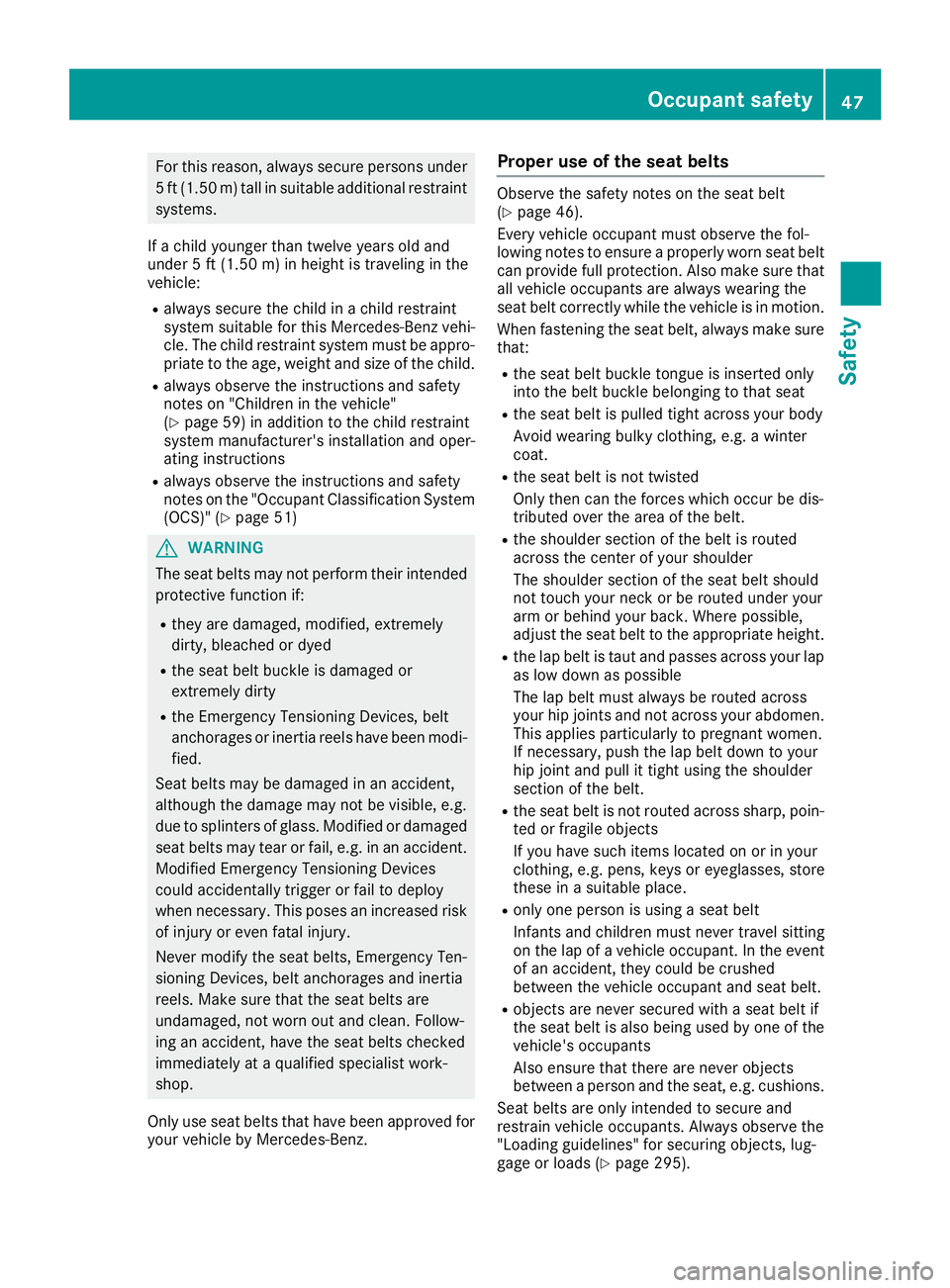 MERCEDES-BENZ GLS 2019 Service Manual For this reason, always secure persons under
5 ft (1.50 m)tall in suitable additional restraint
systems.
If a child younger than twelve years old and
under 5 ft (1.50 m) in height istraveling in the
v MERCEDES-BENZ GLS 2019 Service Manual For this reason, always secure persons under
5 ft (1.50 m)tall in suitable additional restraint
systems.
If a child younger than twelve years old and
under 5 ft (1.50 m) in height istraveling in the
v