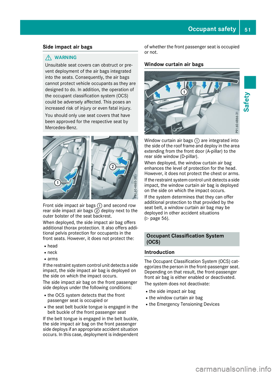 MERCEDES-BENZ GLS 2019 Workshop Manual Side impact air bags
G
WARNING
Unsuitable seat covers can obstruct or pre-
vent deployment of the air bags integrated
into the seats. Consequently, the air bags
cannot protect vehicle occupants as the MERCEDES-BENZ GLS 2019 Workshop Manual Side impact air bags
G
WARNING
Unsuitable seat covers can obstruct or pre-
vent deployment of the air bags integrated
into the seats. Consequently, the air bags
cannot protect vehicle occupants as the