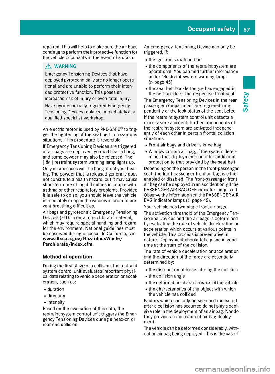 MERCEDES-BENZ GLS 2019 Workshop Manual repaired. This will help to make sure the air bags
continue to perform their protective function for the vehicle occupants in the event of a crash. G
WARNING
Emergency Tensioning Devices that have
dep MERCEDES-BENZ GLS 2019 Workshop Manual repaired. This will help to make sure the air bags
continue to perform their protective function for the vehicle occupants in the event of a crash. G
WARNING
Emergency Tensioning Devices that have
dep