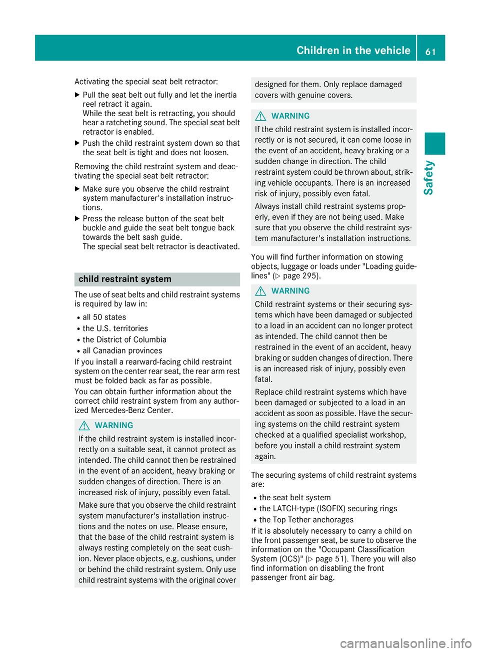 MERCEDES-BENZ GLS 2019 Repair Manual Activating the special seat belt retractor:
X Pull the seat belt out fully and let the inertia
reel retract it again.
While the seat belt is retracting, you should
hear a ratcheting sound. The special MERCEDES-BENZ GLS 2019 Repair Manual Activating the special seat belt retractor:
X Pull the seat belt out fully and let the inertia
reel retract it again.
While the seat belt is retracting, you should
hear a ratcheting sound. The special
