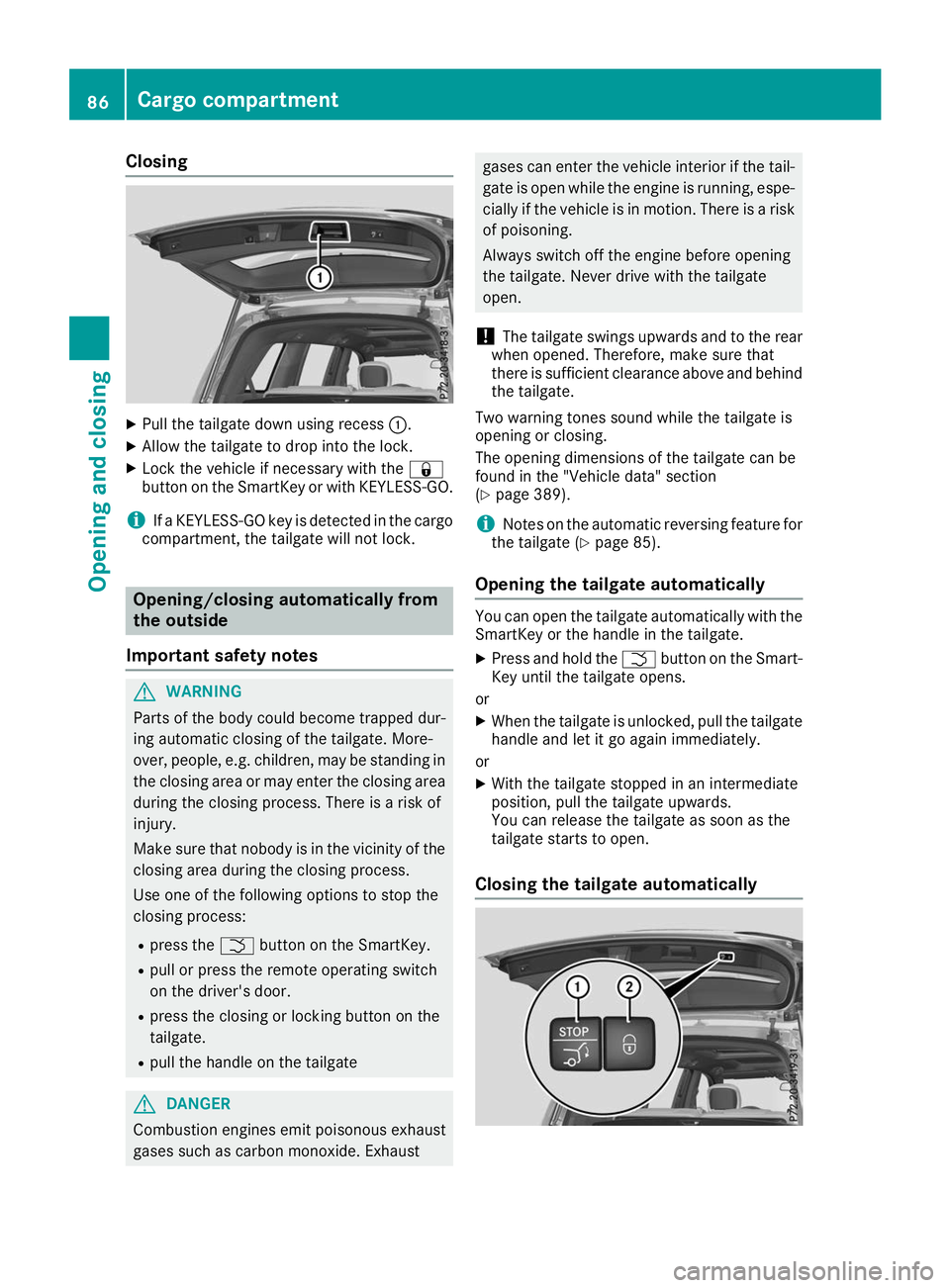 MERCEDES-BENZ GLS 2019 Manual Online Closing
X
Pull the tailgate down using recess 0043.
X Allow the tailgate to drop into the lock.
X Lock the vehicle if necessary with the 0037
button on the SmartKey or with KEYLESS-GO.
i If a KEYLESS- MERCEDES-BENZ GLS 2019 Manual Online Closing
X
Pull the tailgate down using recess 0043.
X Allow the tailgate to drop into the lock.
X Lock the vehicle if necessary with the 0037
button on the SmartKey or with KEYLESS-GO.
i If a KEYLESS-