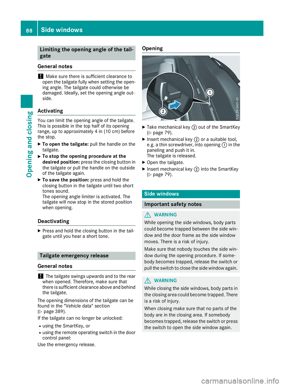 MERCEDES-BENZ GLS 2019 Manual Online Limiting the opening angle of the tail-
gate
General notes !
Make sure there is sufficient clearance to
open the tailgate fully when setting the open- ing angle. The tailgate could otherwise be
damage MERCEDES-BENZ GLS 2019 Manual Online Limiting the opening angle of the tail-
gate
General notes !
Make sure there is sufficient clearance to
open the tailgate fully when setting the open- ing angle. The tailgate could otherwise be
damage