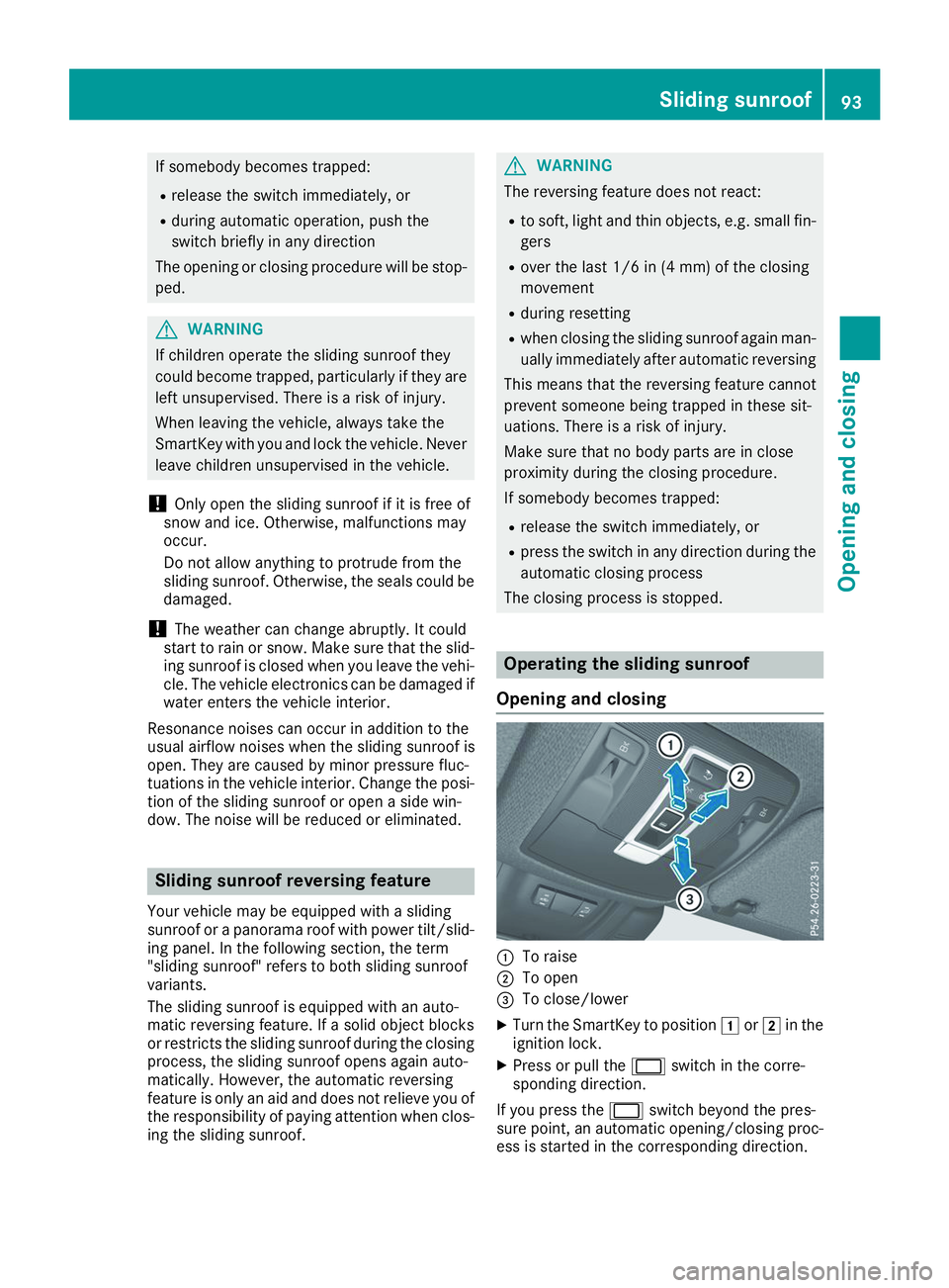 MERCEDES-BENZ GLS 2019 Owners Manual If somebody becomes trapped:
R release the switch immediately, or
R during automatic operation, push the
switch briefly in any direction
The opening or closing procedure will be stop-
ped. G
WARNING
I MERCEDES-BENZ GLS 2019 Owners Manual If somebody becomes trapped:
R release the switch immediately, or
R during automatic operation, push the
switch briefly in any direction
The opening or closing procedure will be stop-
ped. G
WARNING
I