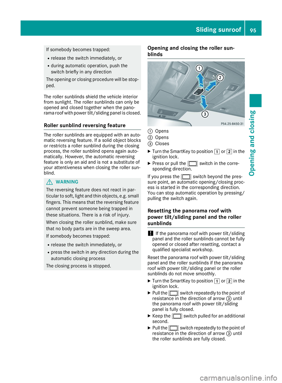 MERCEDES-BENZ GLS 2019 Owners Manual If somebody becomes trapped:
R release the switch immediately, or
R during automatic operation, push the
switch briefly in any direction
The opening or closing procedure will be stop-
ped.
The roller MERCEDES-BENZ GLS 2019 Owners Manual If somebody becomes trapped:
R release the switch immediately, or
R during automatic operation, push the
switch briefly in any direction
The opening or closing procedure will be stop-
ped.
The roller