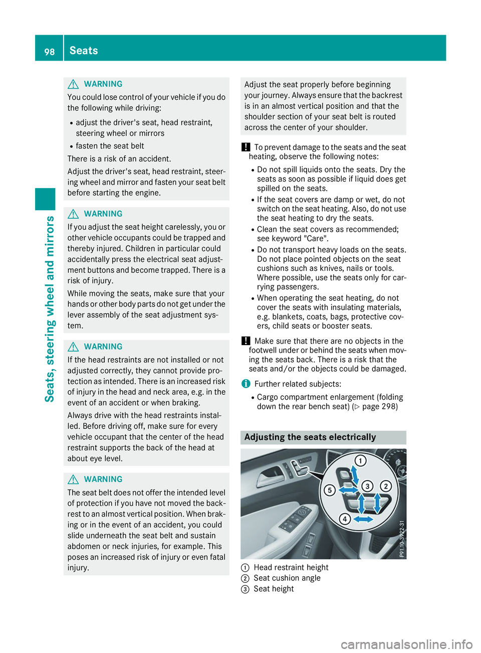 MERCEDES-BENZ GLS 2019 Owners Manual G
WARNING
You could lose control of your vehicle if you do the following while driving:
R adjust the driver's seat, head restraint,
steering wheel or mirrors
R fasten the seat belt
There is a risk MERCEDES-BENZ GLS 2019 Owners Manual G
WARNING
You could lose control of your vehicle if you do the following while driving:
R adjust the driver's seat, head restraint,
steering wheel or mirrors
R fasten the seat belt
There is a risk
