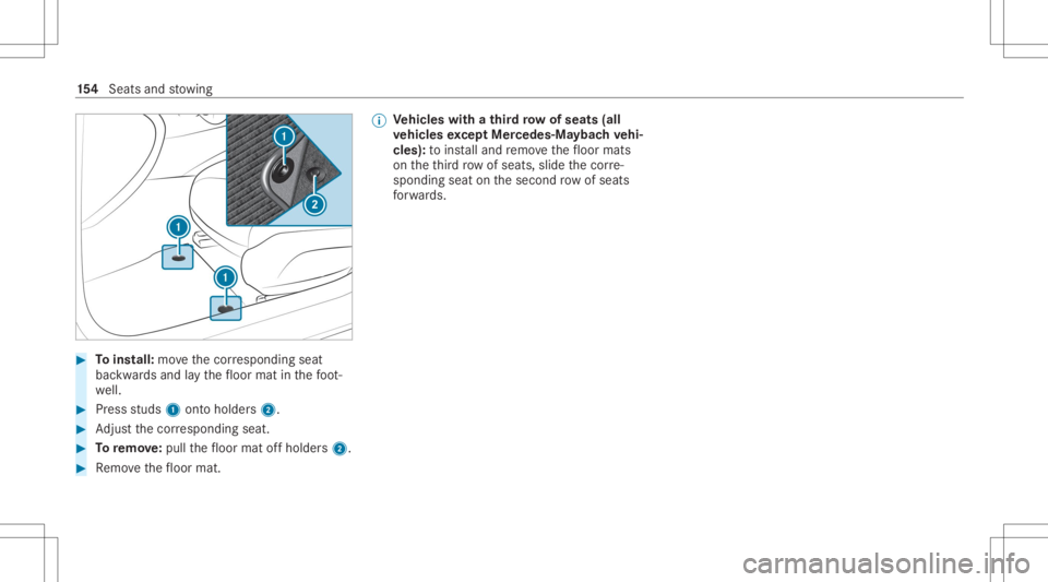 MERCEDES-BENZ GLS 2020  Owners Manual #
Toins tall: movethecor responding seat
bac kwards and lay th efloor mat inthefo ot ‐
we ll. #
Press studs 1onto holder s2. #
Adjus tth ecor responding seat. #
Toremo ve:pull thefloor mat offholder
