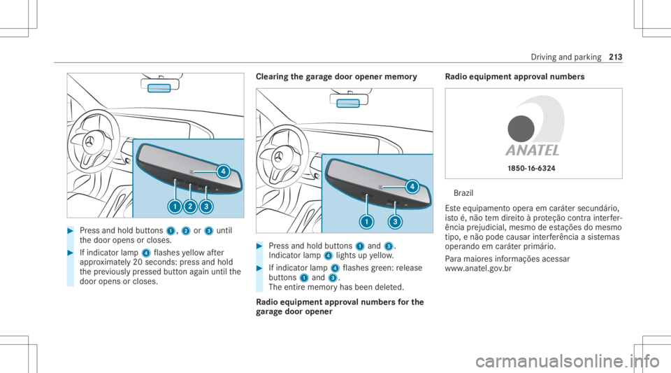 MERCEDES-BENZ GLS 2020 Owners Manual #
Press and hold buttons 1,2or3 until
th edoor opens orcloses. #
Ifindicat orlam p4 flashes yello wafte r
appr oximat ely20 seco nds: press and hold
th epr ev iousl ypr essed buttonagain untilth e
doo MERCEDES-BENZ GLS 2020 Owners Manual #
Press and hold buttons 1,2or3 until
th edoor opens orcloses. #
Ifindicat orlam p4 flashes yello wafte r
appr oximat ely20 seco nds: press and hold
th epr ev iousl ypr essed buttonagain untilth e
doo